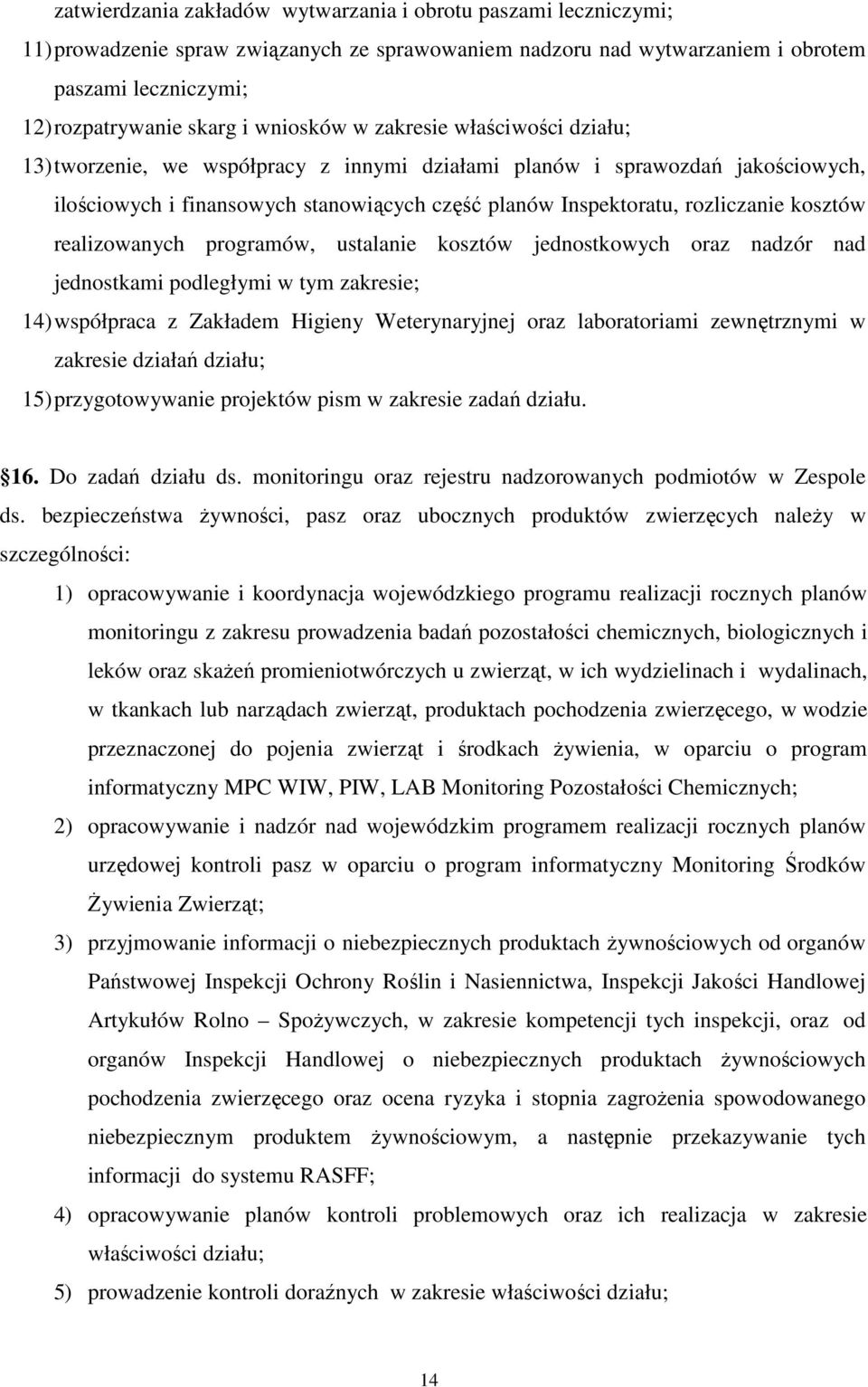 kosztów realizowanych programów, ustalanie kosztów jednostkowych oraz nadzór nad jednostkami podległymi w tym zakresie; 14) współpraca z Zakładem Higieny Weterynaryjnej oraz laboratoriami