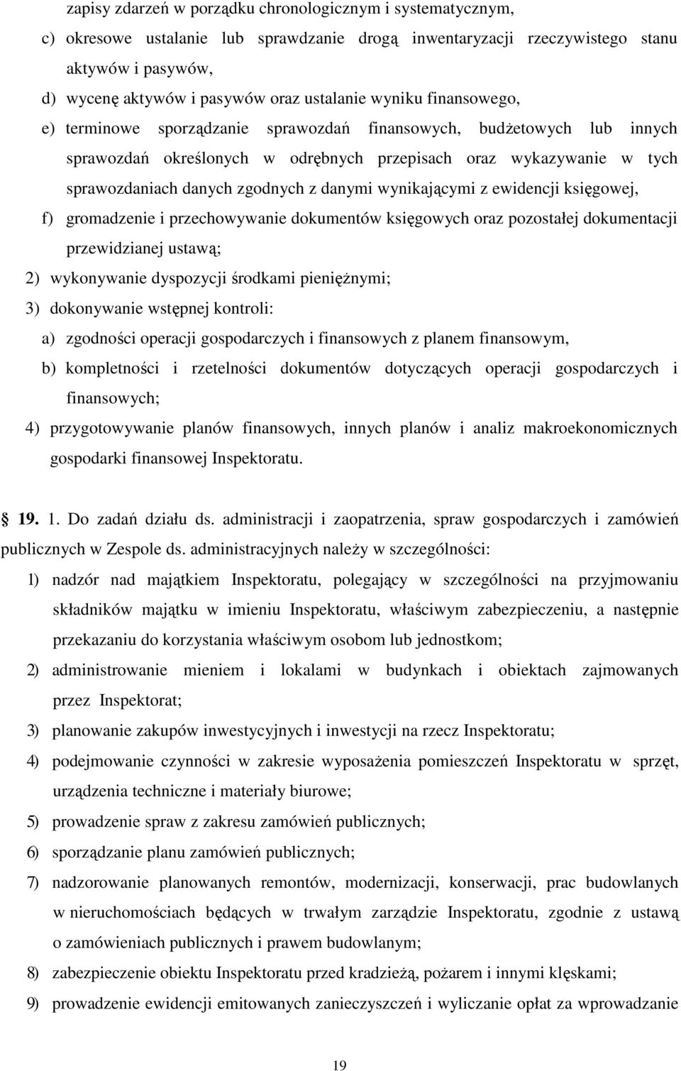 zgodnych z danymi wynikającymi z ewidencji księgowej, f) gromadzenie i przechowywanie dokumentów księgowych oraz pozostałej dokumentacji przewidzianej ustawą; 2) wykonywanie dyspozycji środkami