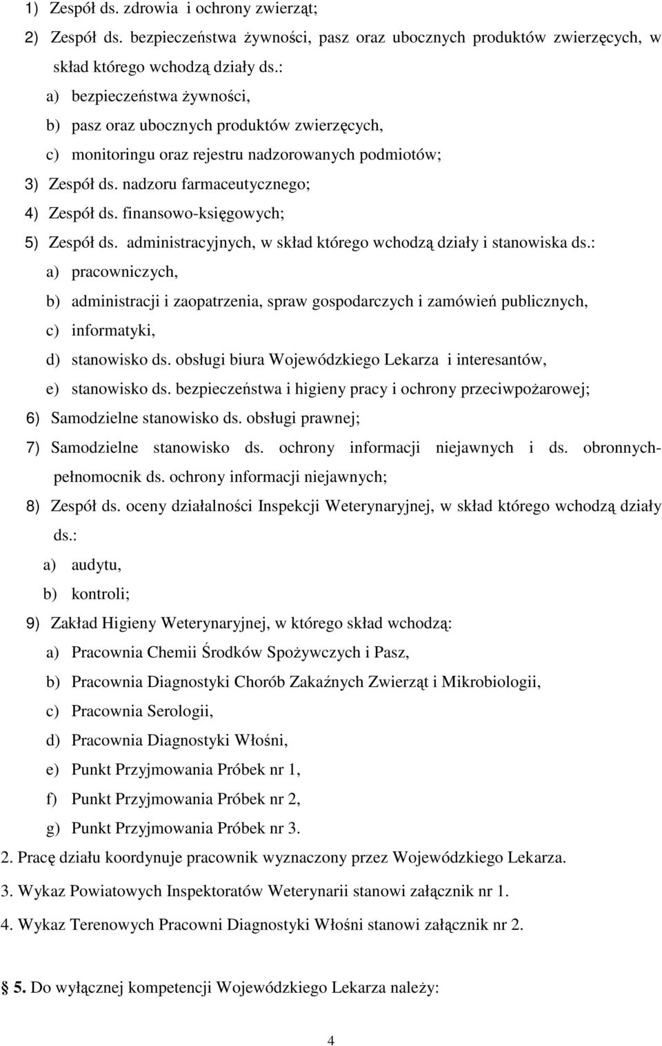 finansowo-księgowych; 5) Zespół ds. administracyjnych, w skład którego wchodzą działy i stanowiska ds.