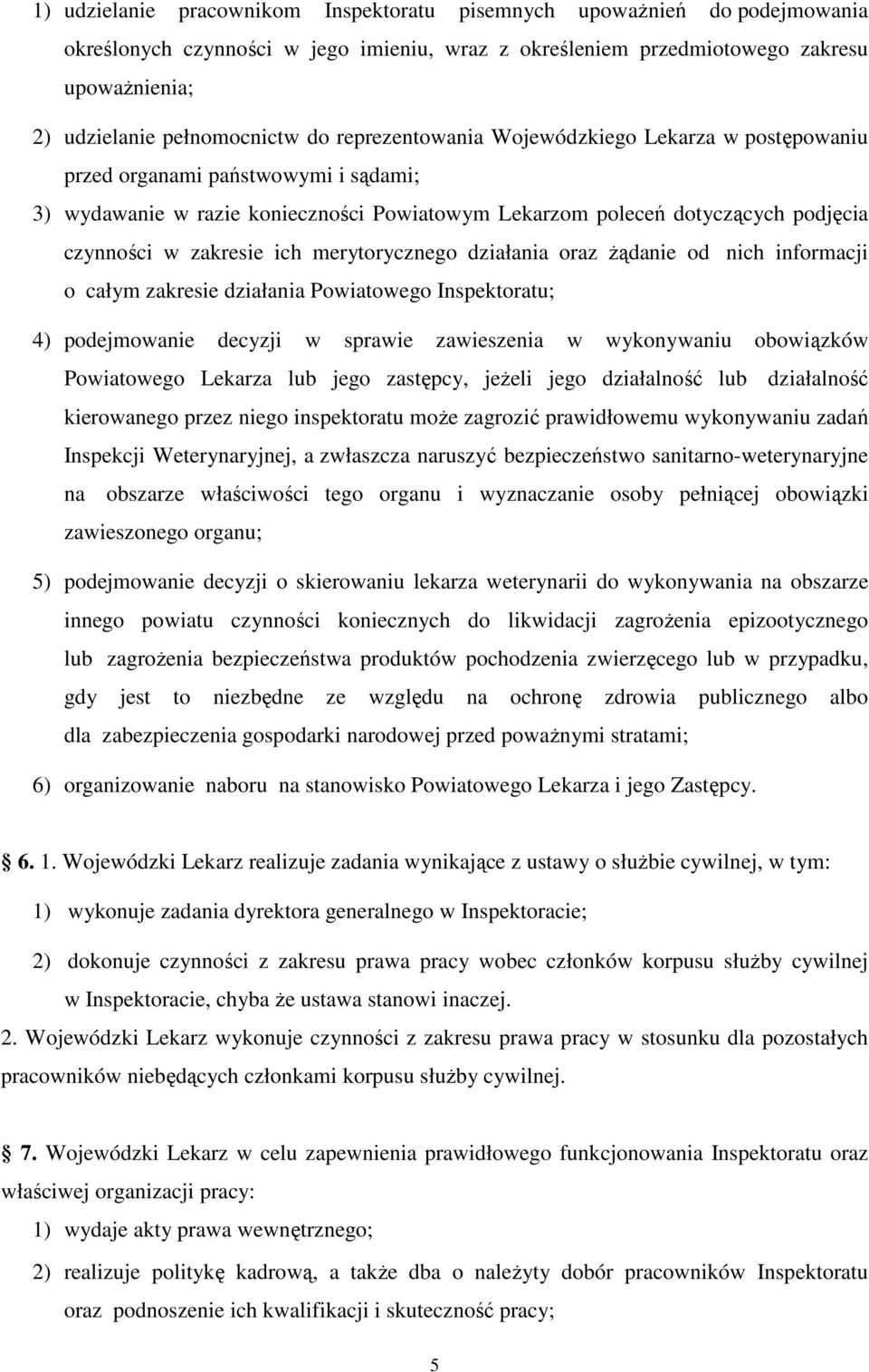 ich merytorycznego działania oraz żądanie od nich informacji o całym zakresie działania Powiatowego Inspektoratu; 4) podejmowanie decyzji w sprawie zawieszenia w wykonywaniu obowiązków Powiatowego