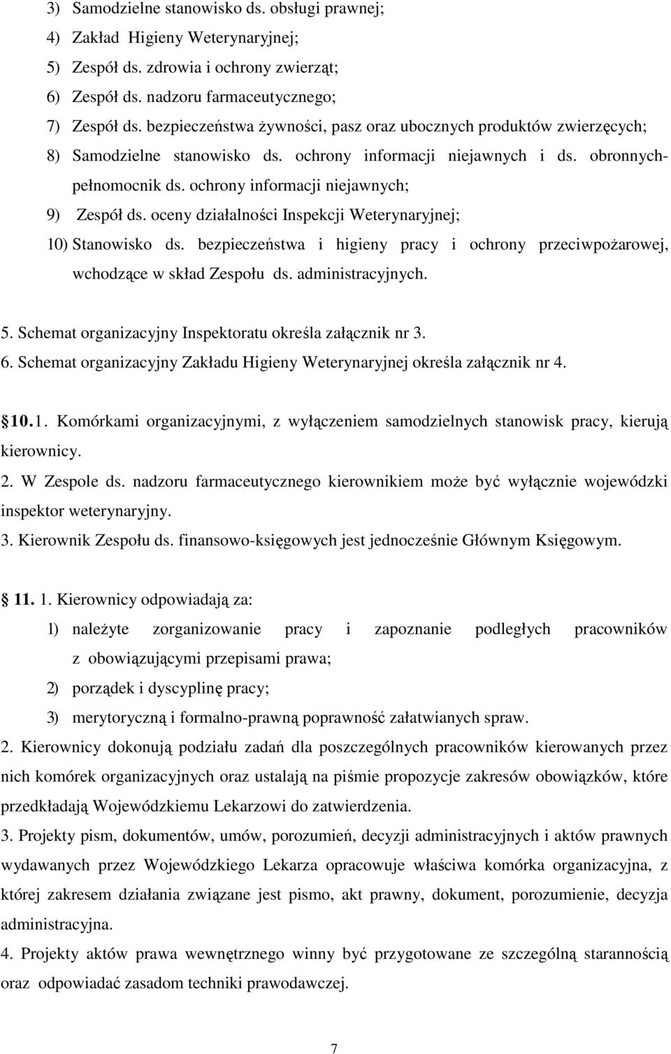 ochrony informacji niejawnych; 9) Zespół ds. oceny działalności Inspekcji Weterynaryjnej; 10) Stanowisko ds. bezpieczeństwa i higieny pracy i ochrony przeciwpożarowej, wchodzące w skład Zespołu ds.