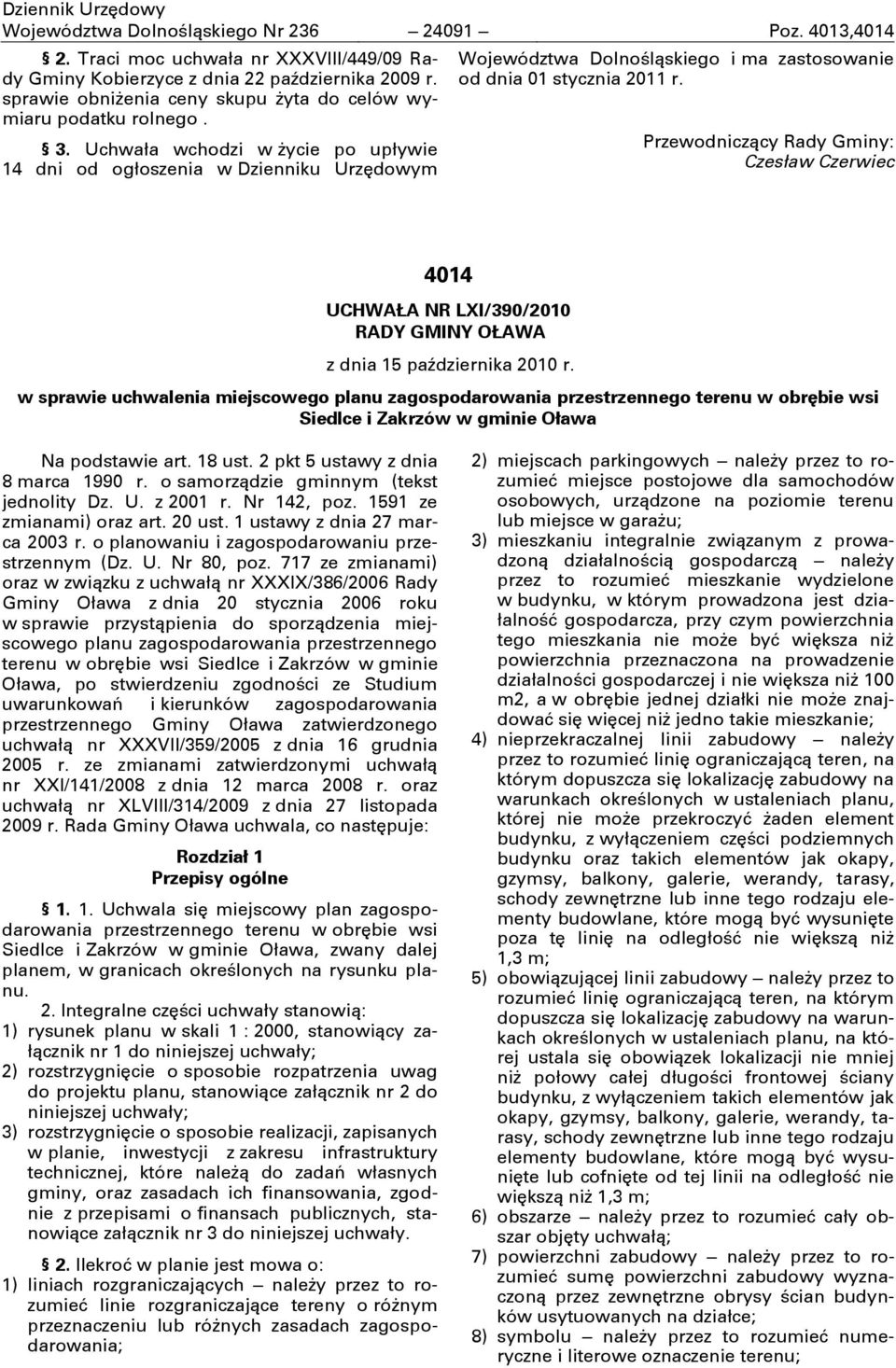 Uchwała wchodzi w życie po upływie 14 dni od ogłoszenia w Dzienniku Urzędowym Województwa Dolnośląskiego i ma zastosowanie od dnia 01 stycznia 2011 r.