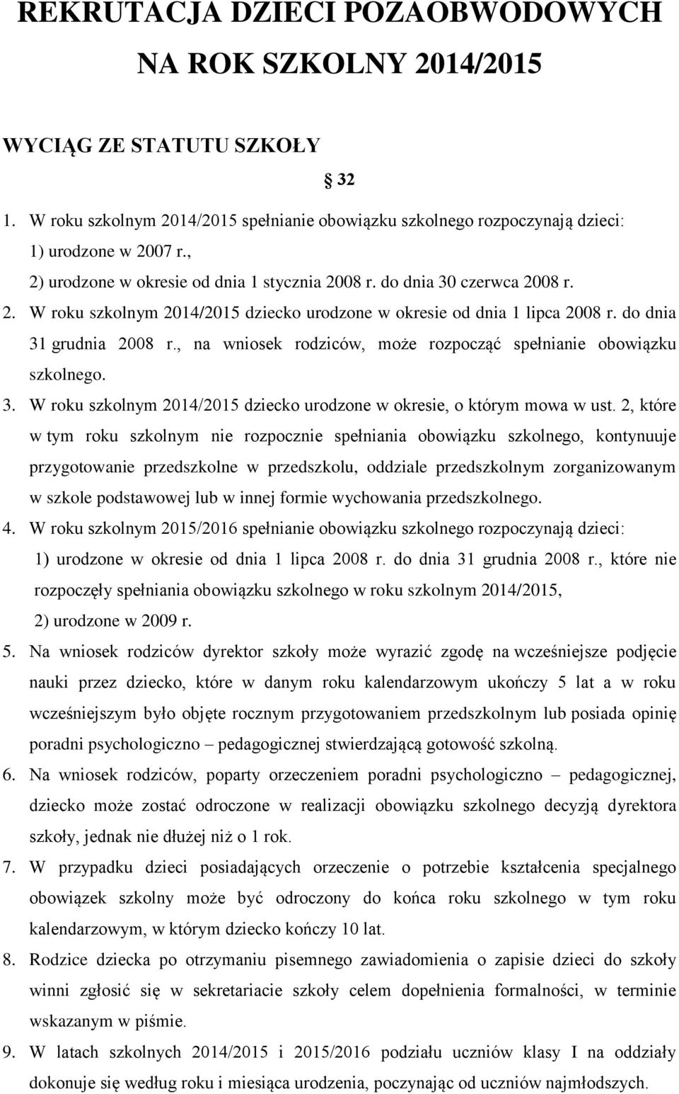 , na wniosek rodziców, może rozpocząć spełnianie obowiązku szkolnego. 3. W roku szkolnym 2014/2015 dziecko urodzone w okresie, o którym mowa w ust.