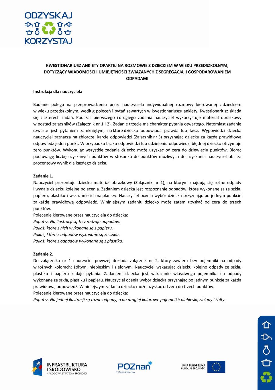 Kwestionariusz składa się z czterech zadań. Podczas pierwszego i drugiego zadania nauczyciel wykorzystuje materiał obrazkowy w postaci załączników (Załącznik nr 1 i 2).