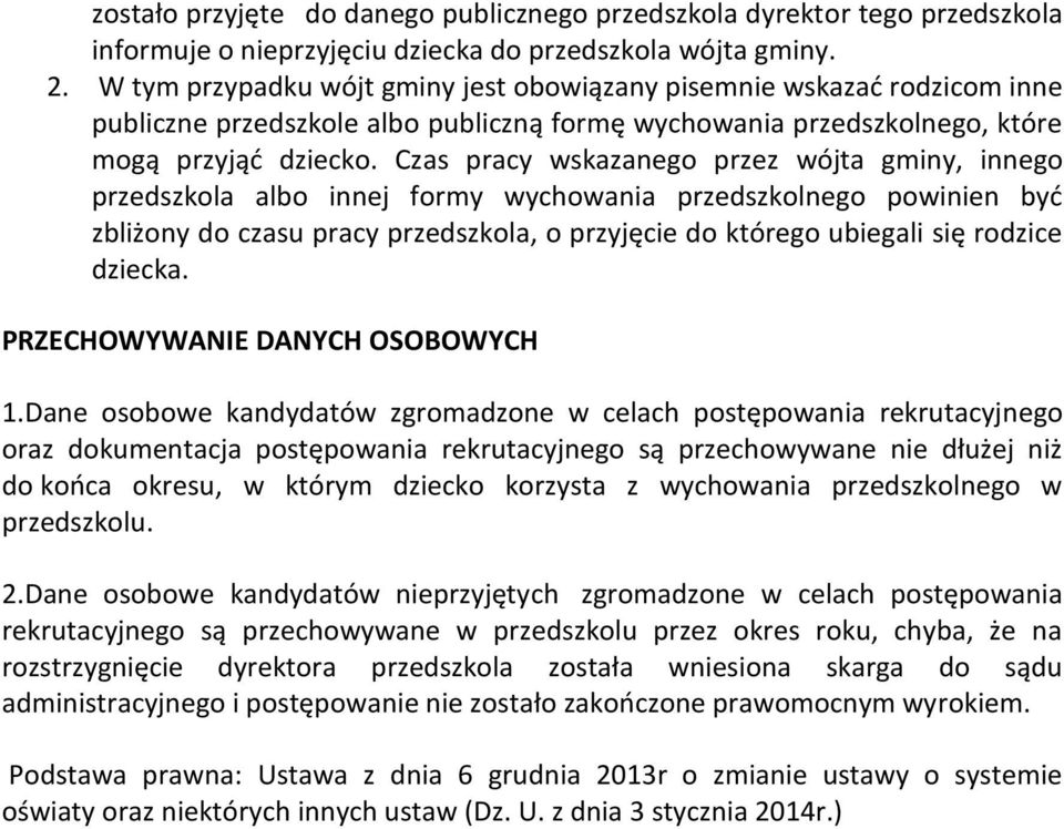 Czas pracy wskazanego przez wójta gminy, innego przedszkola albo innej formy wychowania przedszkolnego powinien byd zbliżony do czasu pracy przedszkola, o przyjęcie do którego ubiegali się rodzice