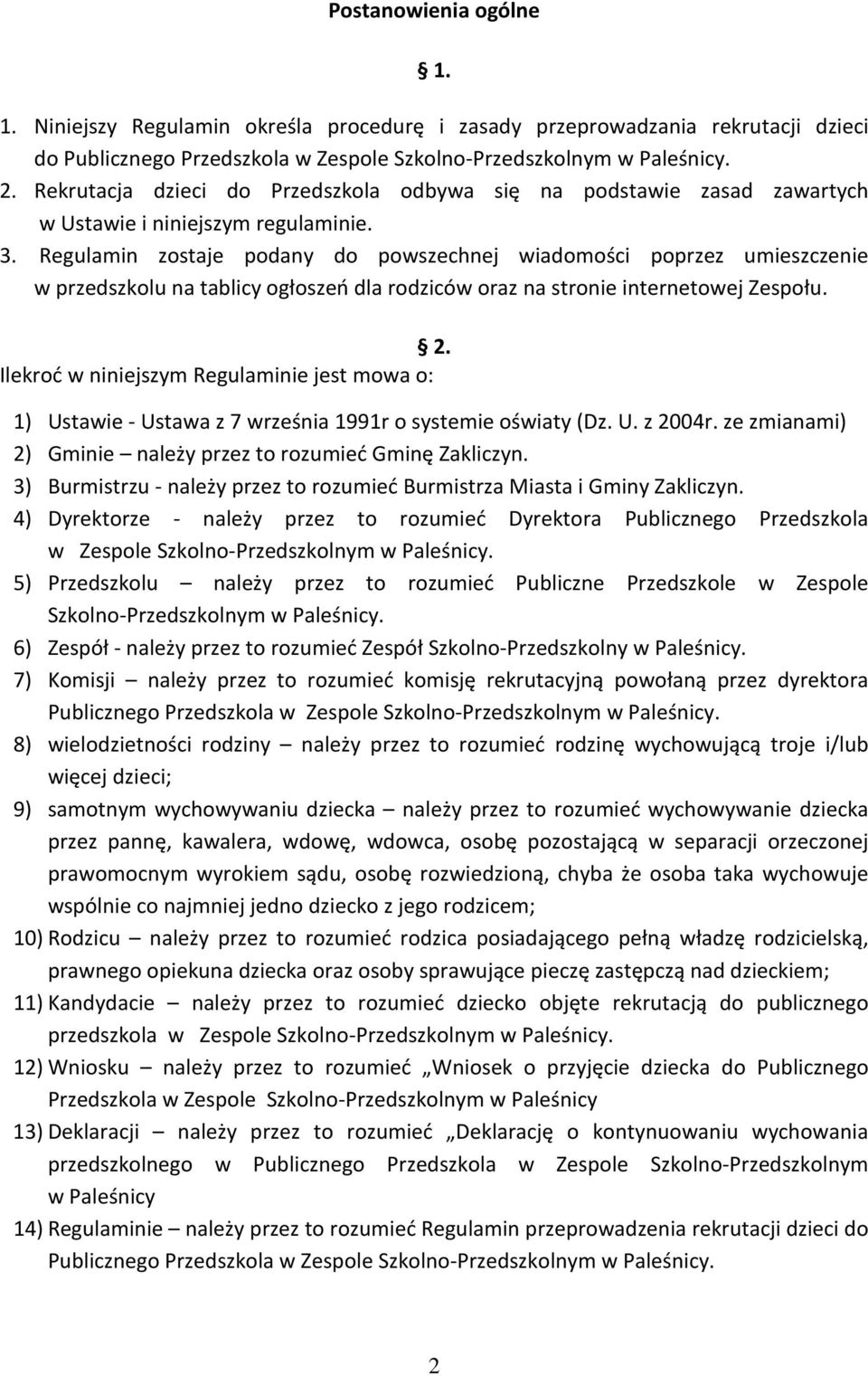 Regulamin zostaje podany do powszechnej wiadomości poprzez umieszczenie w przedszkolu na tablicy ogłoszeń dla rodziców oraz na stronie internetowej Zespołu. 2.