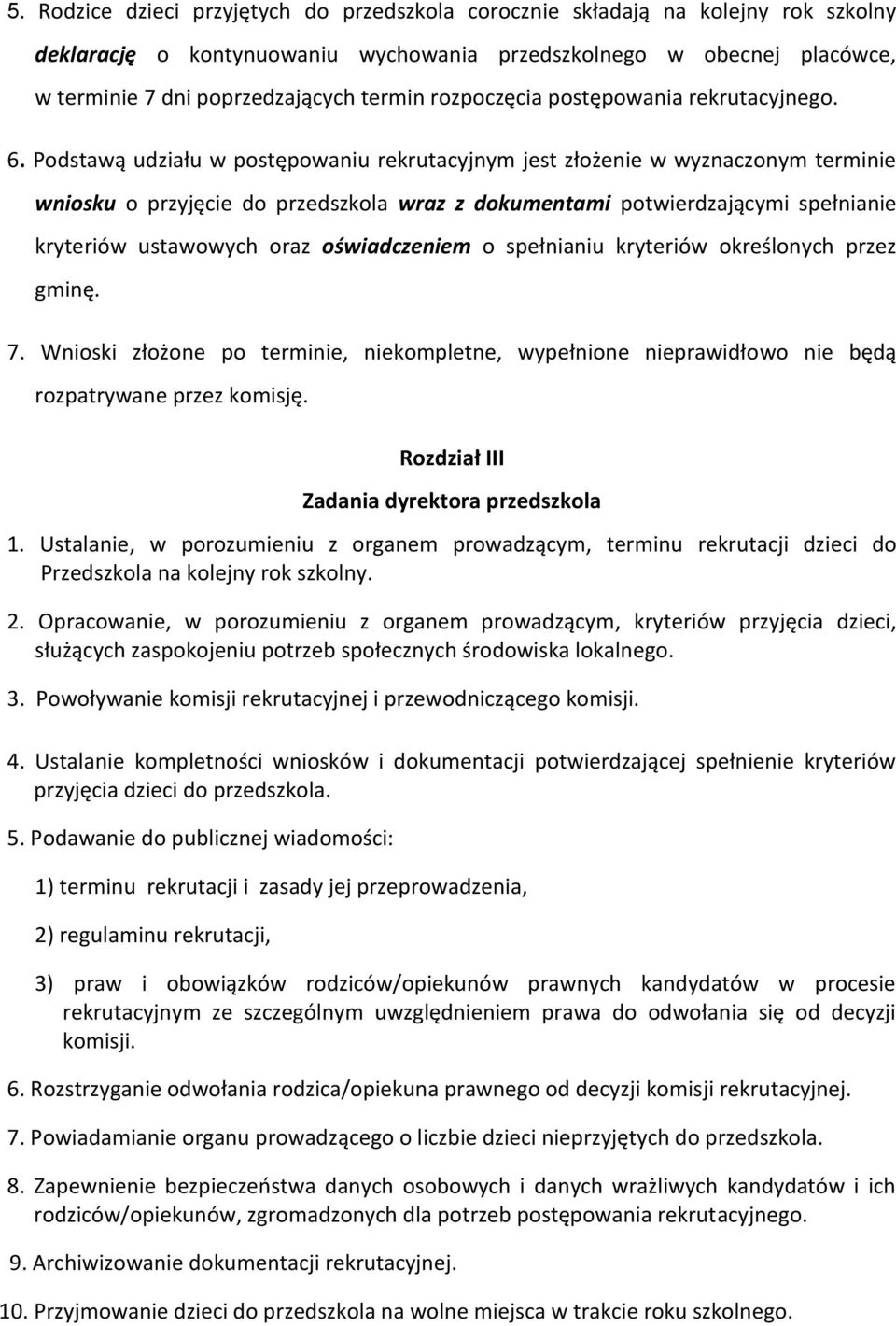 Podstawą udziału w postępowaniu rekrutacyjnym jest złożenie w wyznaczonym terminie wniosku o przyjęcie do przedszkola wraz z dokumentami potwierdzającymi spełnianie kryteriów ustawowych oraz