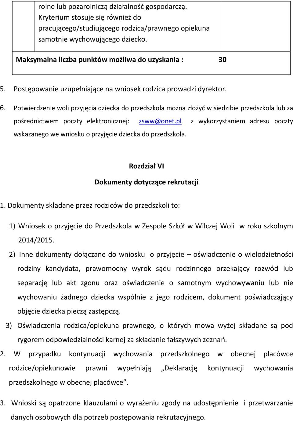 Potwierdzenie woli przyjęcia dziecka do przedszkola można złożyć w siedzibie przedszkola lub za pośrednictwem poczty elektronicznej: zsww@onet.