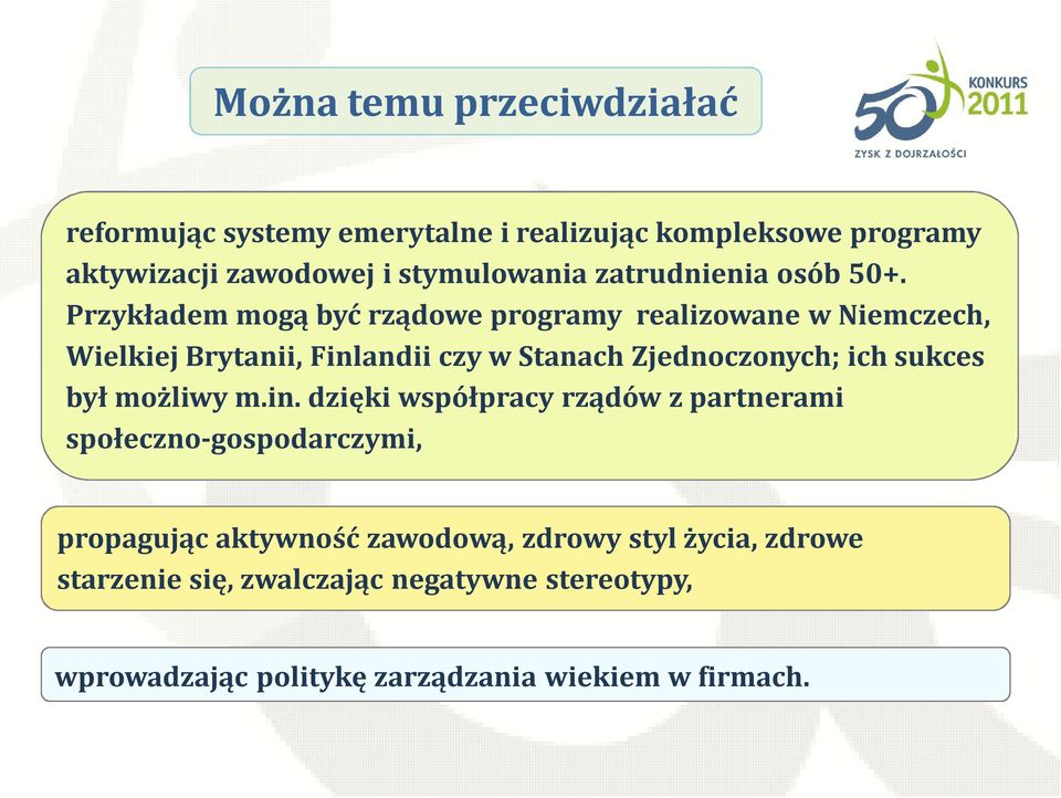 Przykładem mogą być rządowe programy realizowane w Niemczech, Wielkiej Brytanii, Finlandii czy w Stanach Zjednoczonych; ich