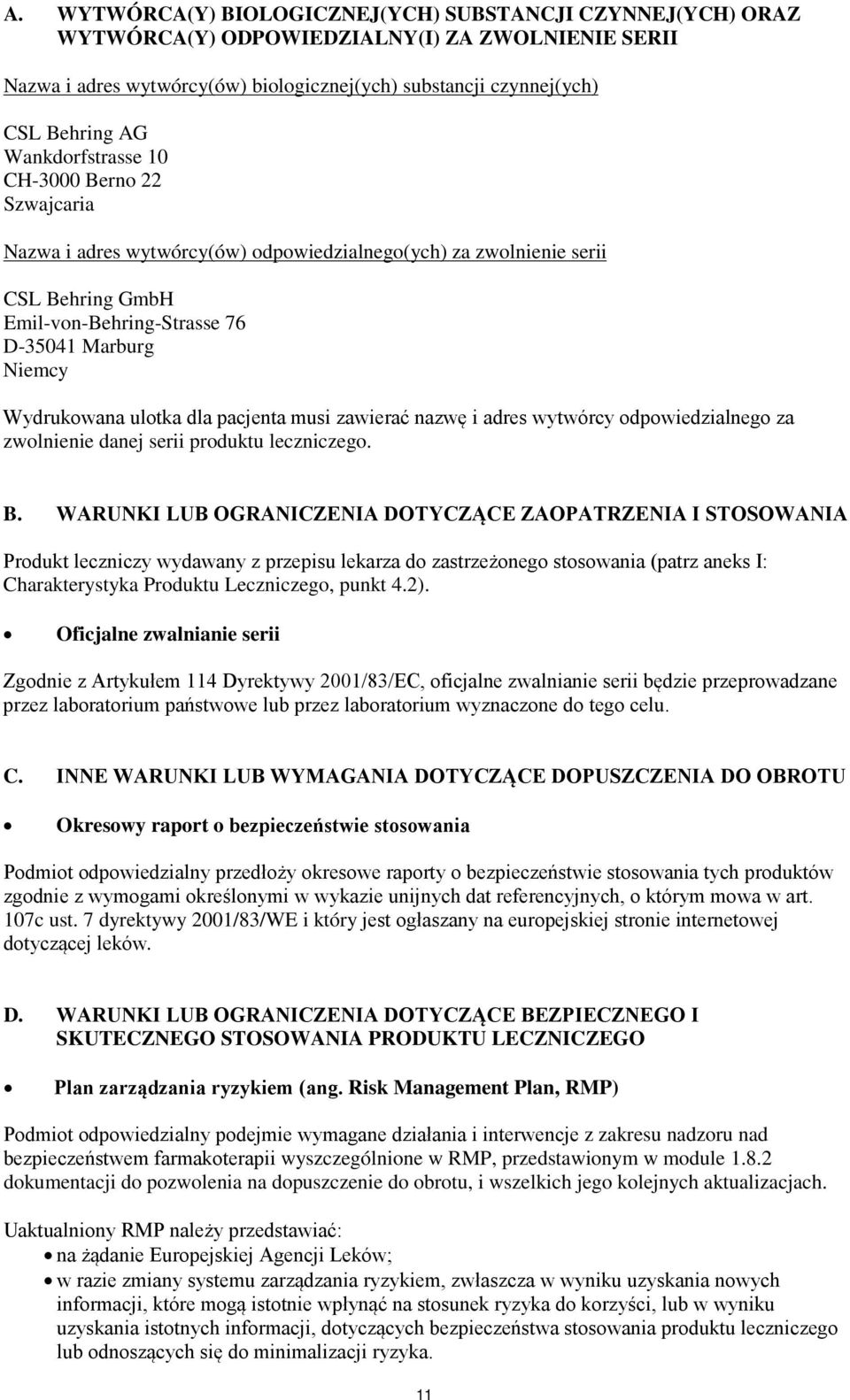 ulotka dla pacjenta musi zawierać nazwę i adres wytwórcy odpowiedzialnego za zwolnienie danej serii produktu leczniczego. B.