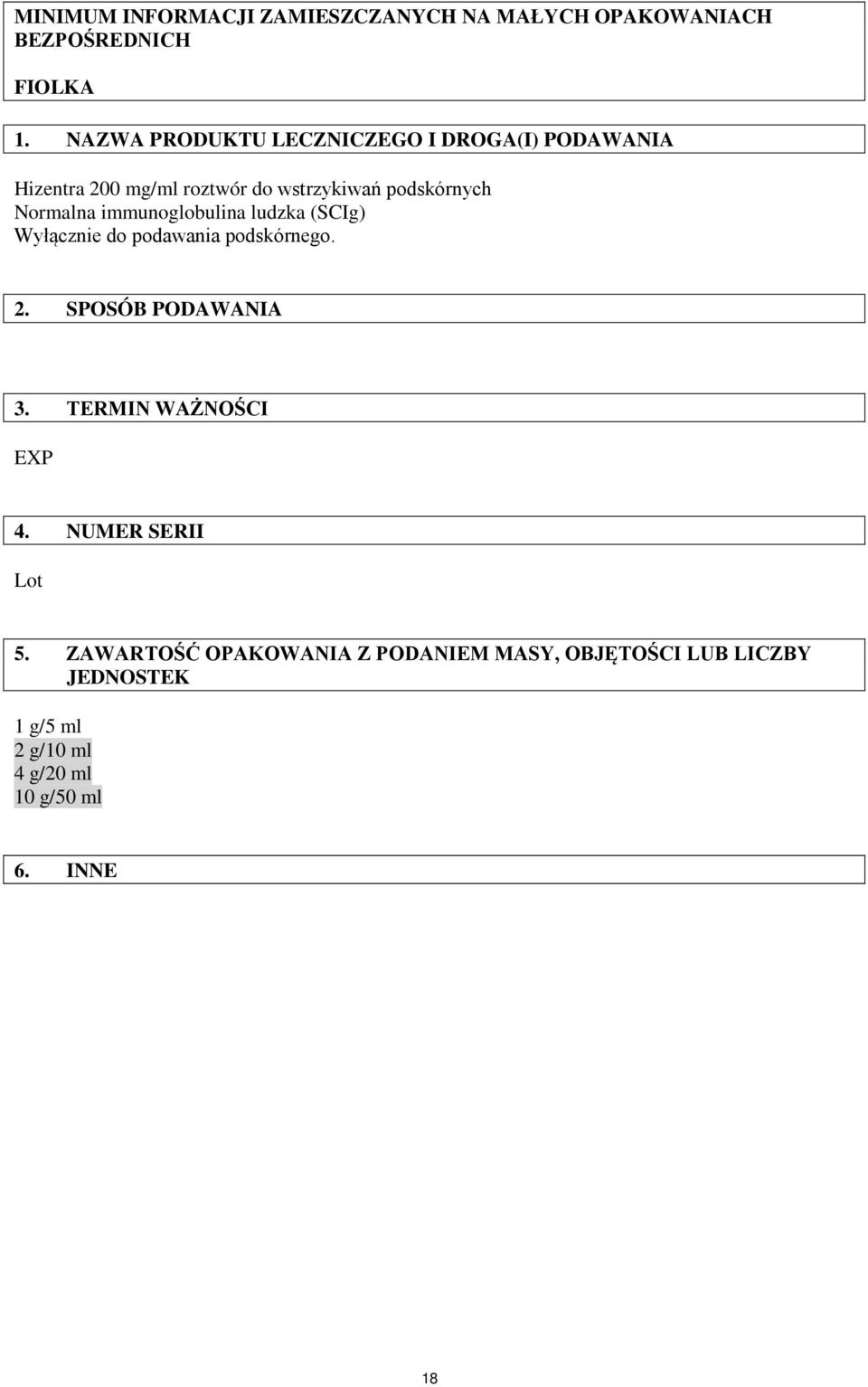 immunoglobulina ludzka (SCIg) Wyłącznie do podawania podskórnego. 2. SPOSÓB PODAWANIA 3. TERMIN WAŻNOŚCI EXP 4.