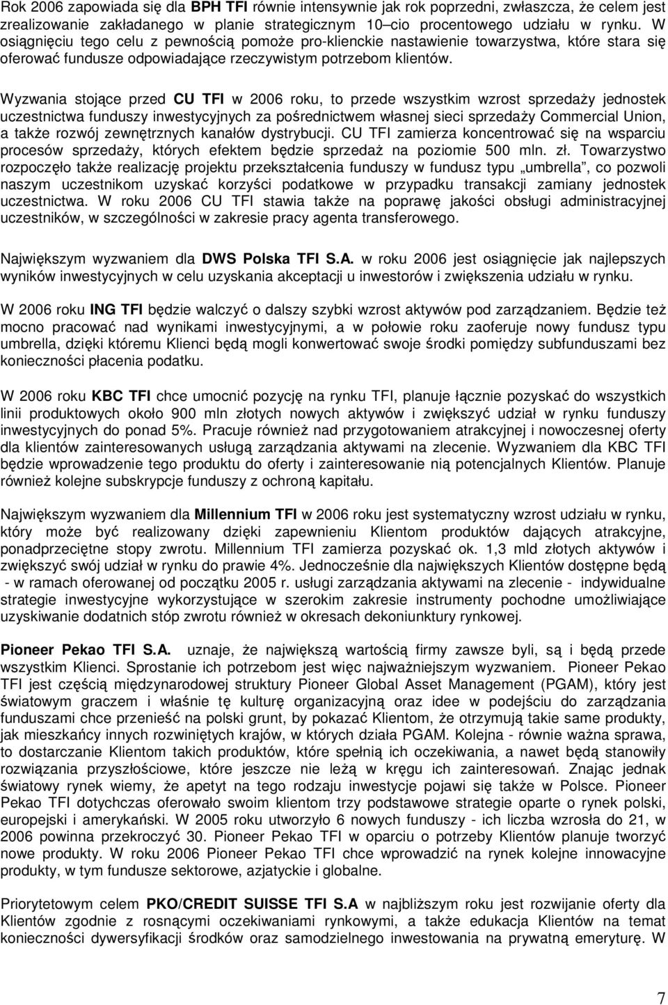 Wyzwania stojące przed CU TFI w 2006 roku, to przede wszystkim wzrost sprzedaŝy jednostek uczestnictwa funduszy inwestycyjnych za pośrednictwem własnej sieci sprzedaŝy Commercial Union, a takŝe