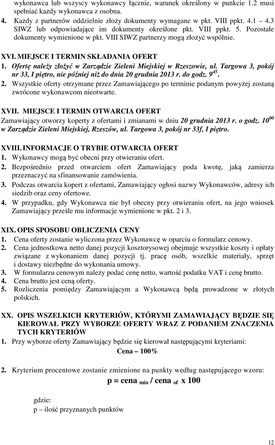 Ofertę należy złożyć w Zarządzie Zieleni Miejskiej w Rzeszowie, ul. Targowa 3, pokój nr 33, I piętro, nie później niż do dnia 20