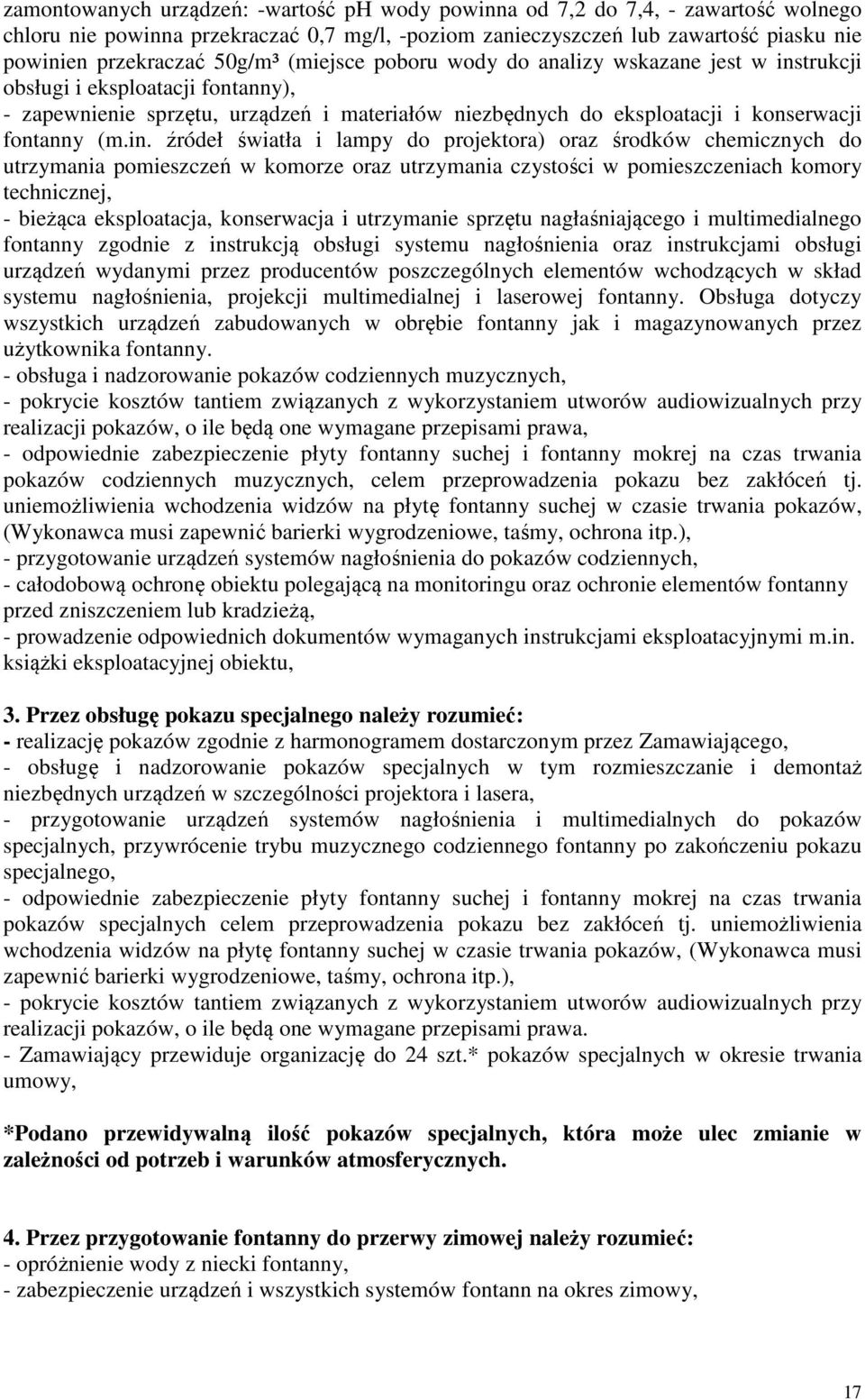 in. źródeł światła i lampy do projektora) oraz środków chemicznych do utrzymania pomieszczeń w komorze oraz utrzymania czystości w pomieszczeniach komory technicznej, - bieżąca eksploatacja,