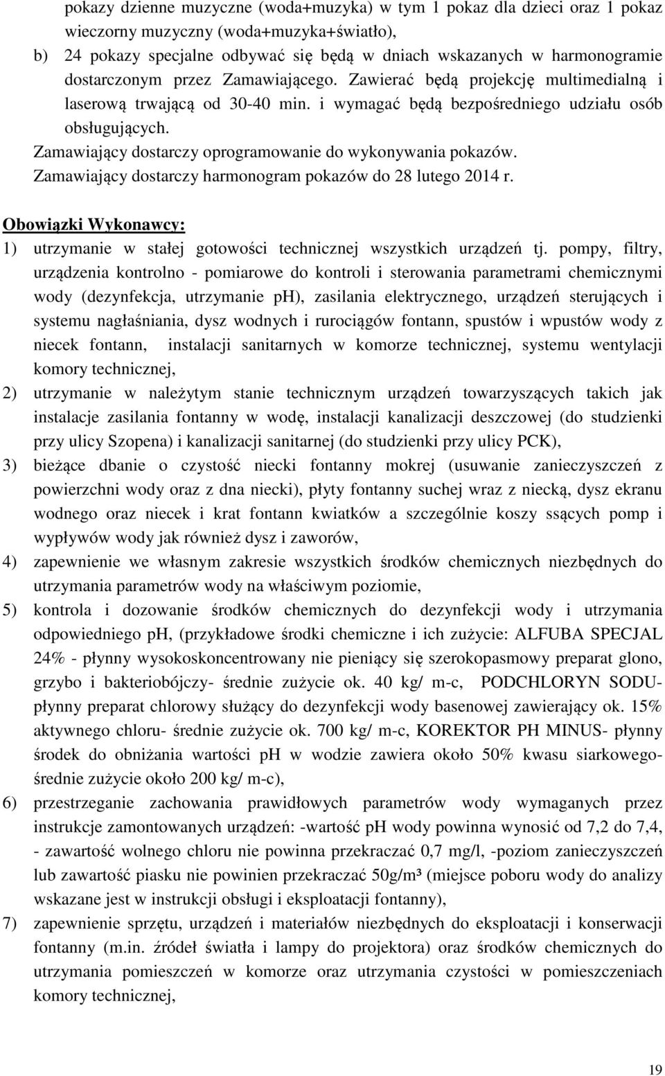 Zamawiający dostarczy oprogramowanie do wykonywania pokazów. Zamawiający dostarczy harmonogram pokazów do 28 lutego 2014 r.