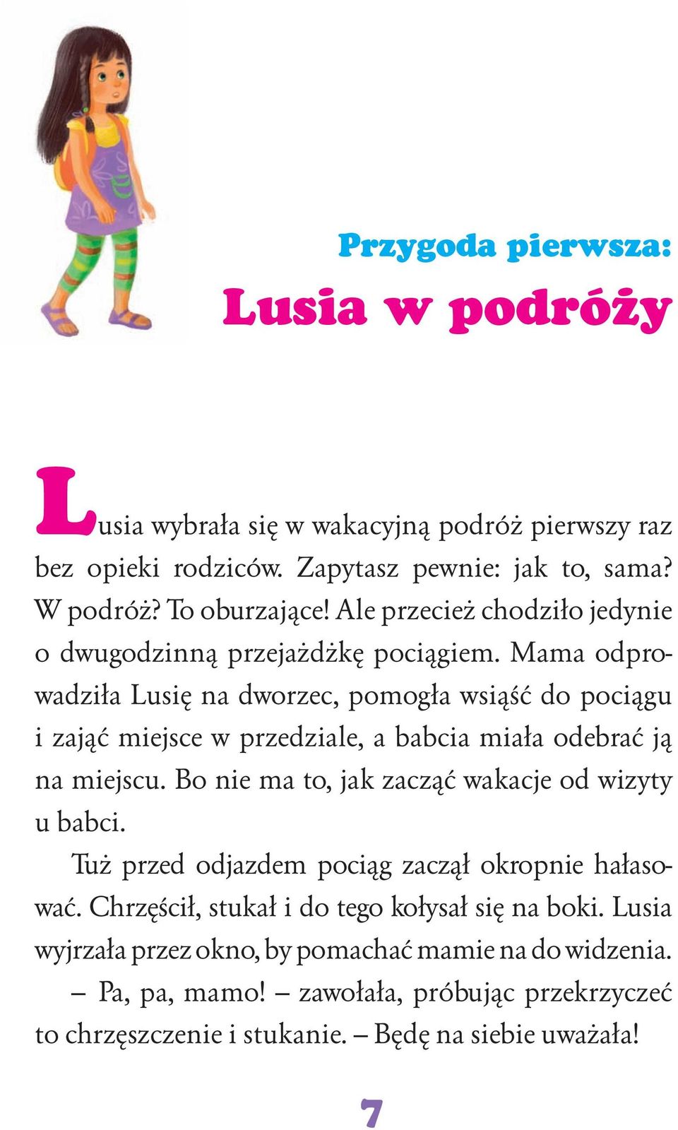 Mama odprowadziła Lusię na dworzec, pomogła wsiąść do pociągu i zająć miejsce w przedziale, a babcia miała odebrać ją na miejscu.