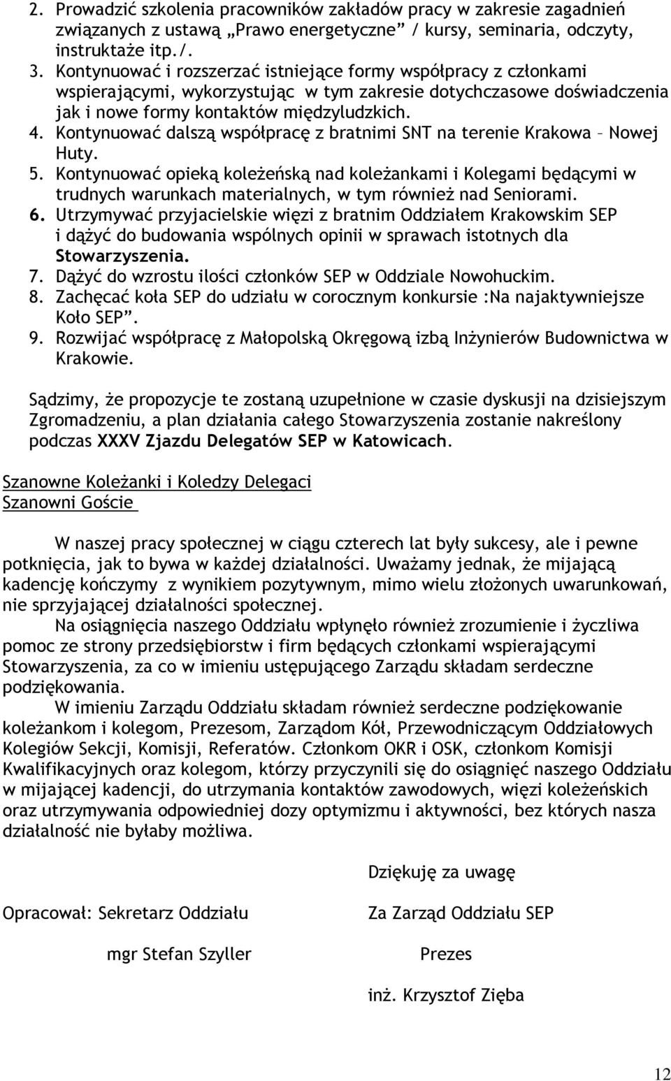 Kontynuować dalszą współpracę z bratnimi SNT na terenie Krakowa Nowej Huty. 5.