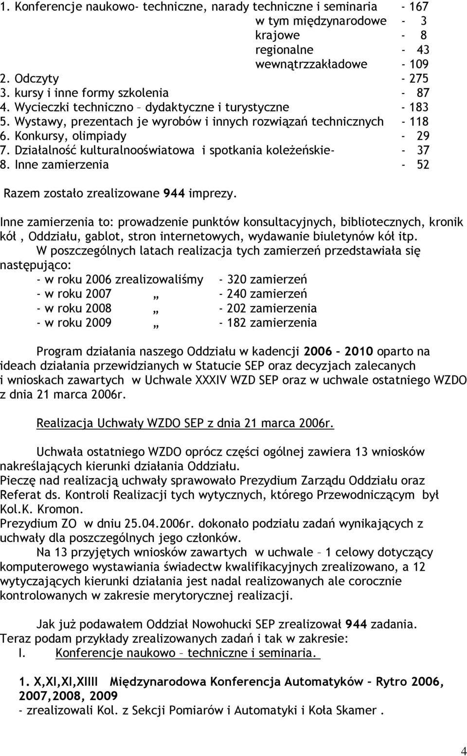 Działalność kulturalnooświatowa i spotkania koleżeńskie- - 37 8. Inne zamierzenia - 52 Razem zostało zrealizowane 944 imprezy.