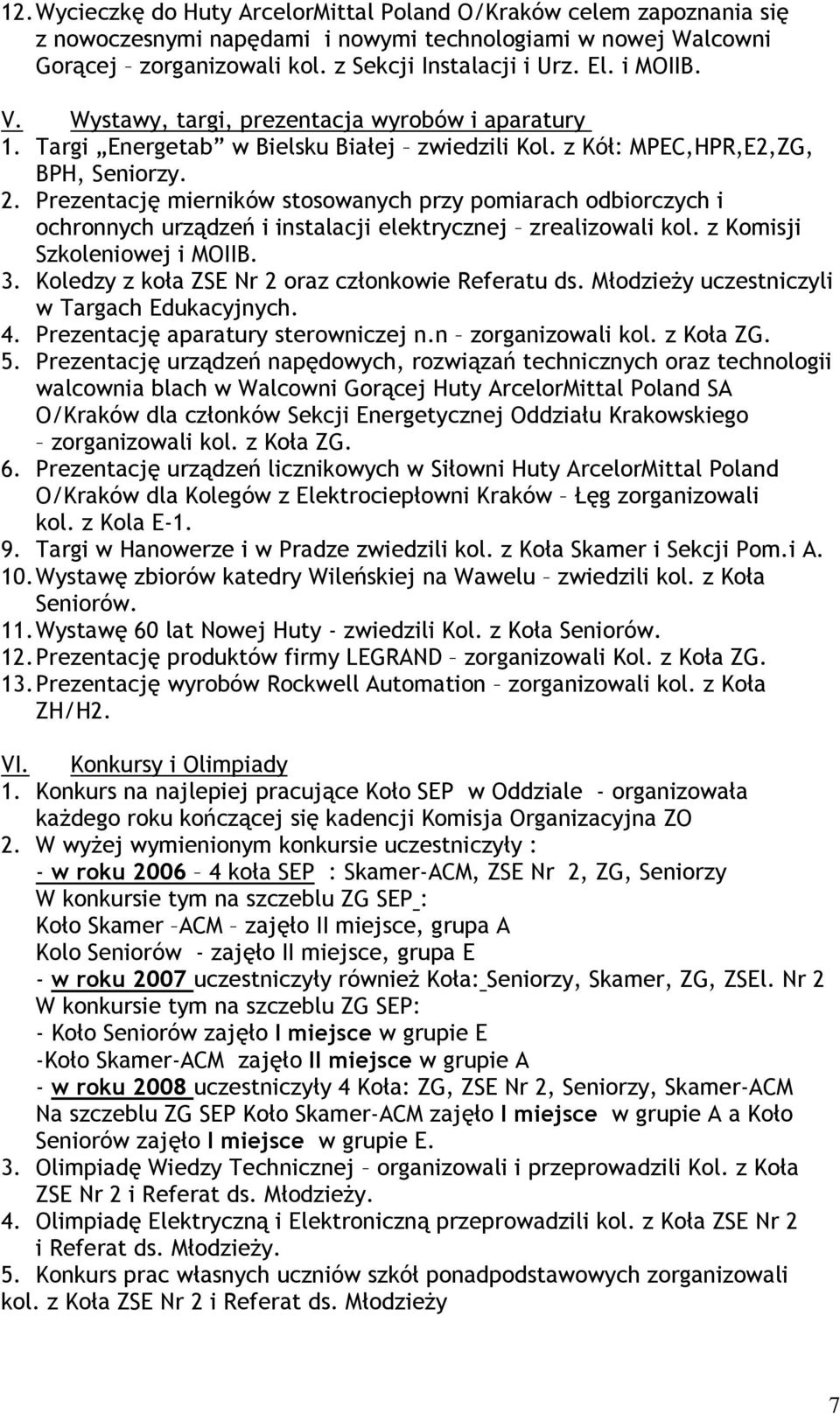 Prezentację mierników stosowanych przy pomiarach odbiorczych i ochronnych urządzeń i instalacji elektrycznej zrealizowali kol. z Komisji Szkoleniowej i MOIIB. 3.