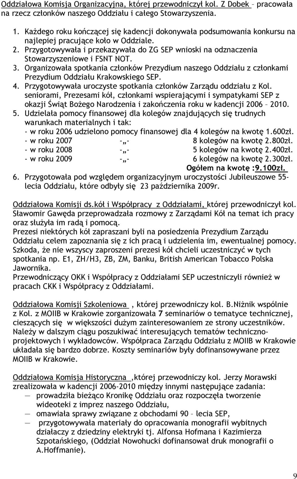 Przygotowywała i przekazywała do ZG SEP wnioski na odznaczenia Stowarzyszeniowe i FSNT NOT. 3.