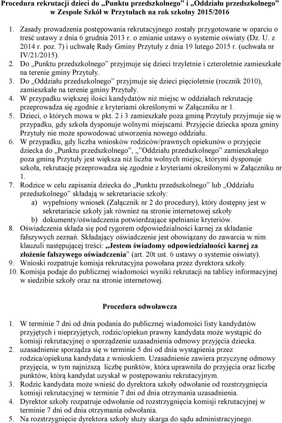 7) i uchwałę Rady Gminy Przytuły z dnia 19 lutego 2015 r. (uchwała nr IV/21/2015). 2. Do Punktu przedszkolnego przyjmuje się dzieci trzyletnie i czteroletnie zamieszkałe na terenie gminy Przytuły. 3.