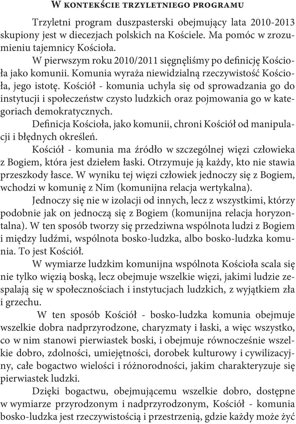 Kościół - komunia uchyla się od sprowadzania go do instytucji i społeczeństw czysto ludzkich oraz pojmowania go w kategoriach demokratycznych.