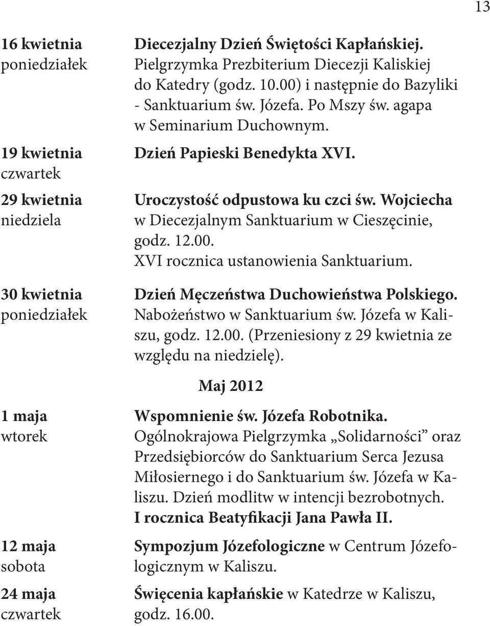 Wojciecha w Diecezjalnym Sanktuarium w Cieszęcinie, godz. 12.00. XVI rocznica ustanowienia Sanktuarium. Dzień Męczeństwa Duchowieństwa Polskiego. Nabożeństwo w Sanktuarium św. Józefa w Kaliszu, godz.