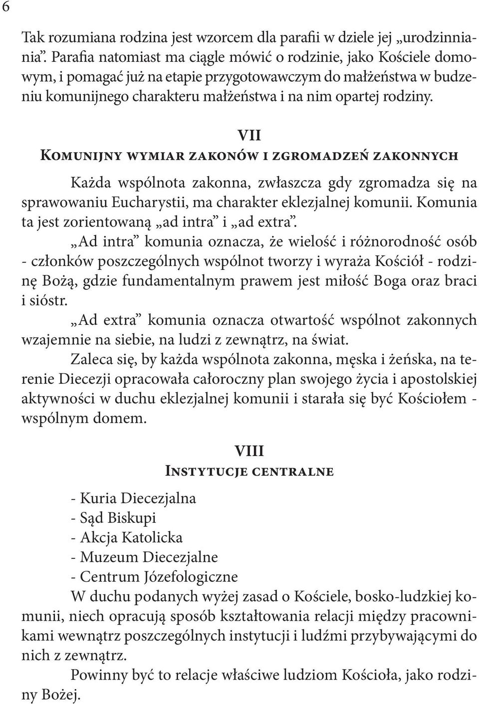 VII Komunijny wymiar zakonów i zgromadzeń zakonnych Każda wspólnota zakonna, zwłaszcza gdy zgromadza się na sprawowaniu Eucharystii, ma charakter eklezjalnej komunii.