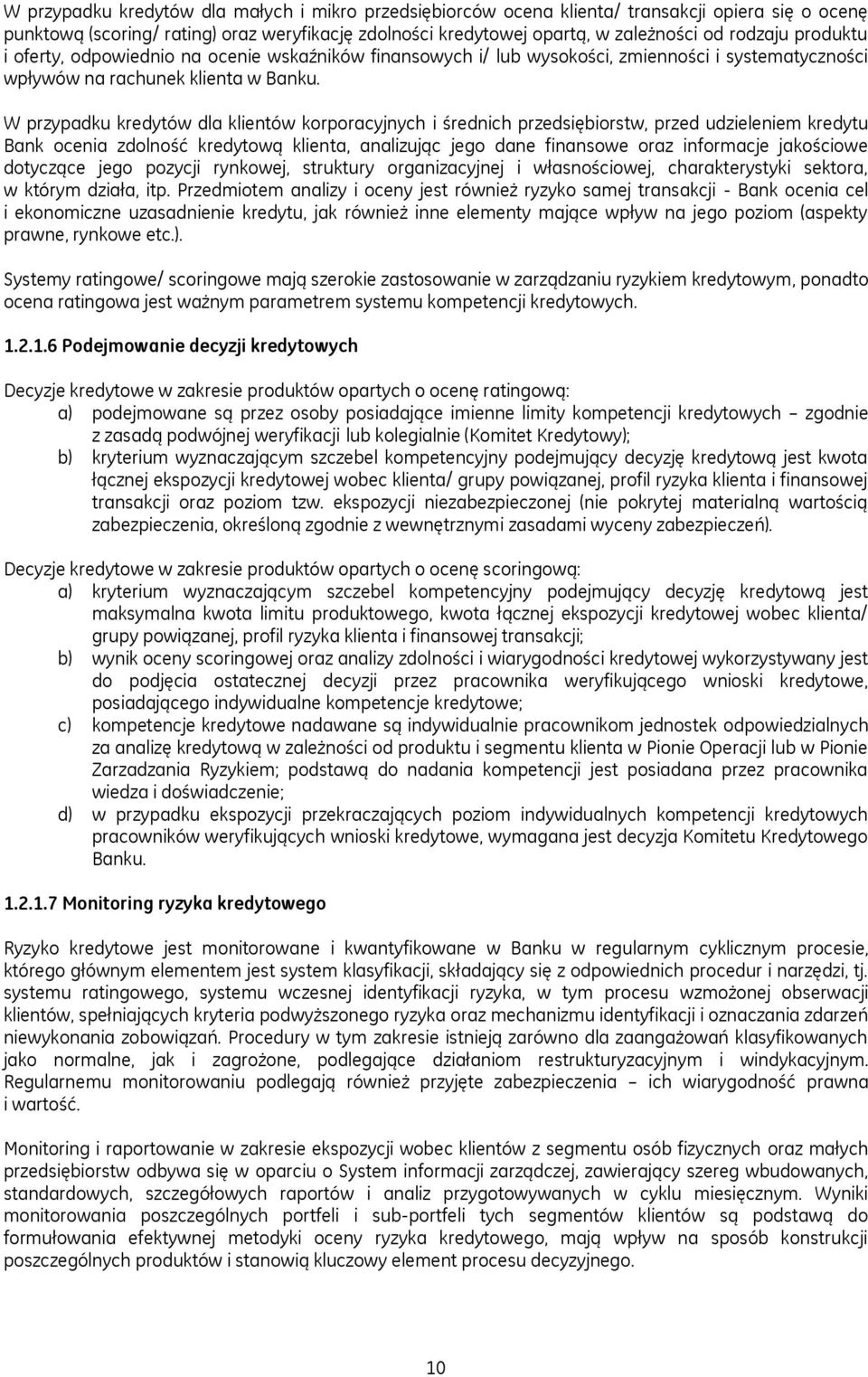 W przypadku kredytów dla klientów korporacyjnych i średnich przedsiębiorstw, przed udzieleniem kredytu Bank ocenia zdolność kredytową klienta, analizując jego dane finansowe oraz informacje