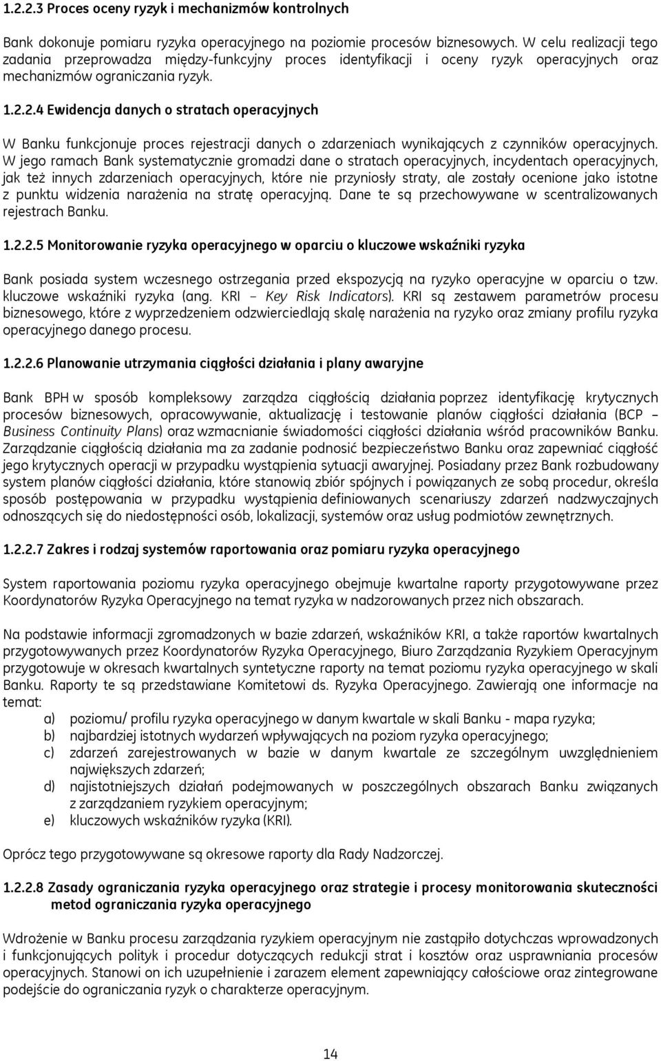 2.4 Ewidencja danych o stratach operacyjnych W Banku funkcjonuje proces rejestracji danych o zdarzeniach wynikających z czynników operacyjnych.