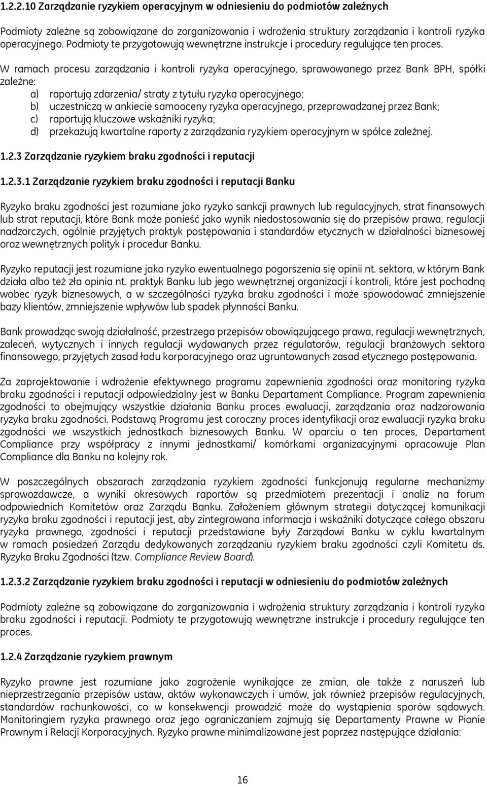 W ramach procesu zarządzania i kontroli ryzyka operacyjnego, sprawowanego przez Bank BPH, spółki zależne: a) raportują zdarzenia/ straty z tytułu ryzyka operacyjnego; b) uczestniczą w ankiecie