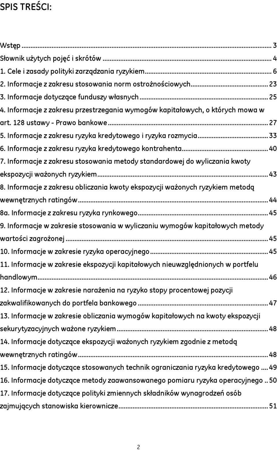 Informacje z zakresu ryzyka kredytowego i ryzyka rozmycia... 33 6. Informacje z zakresu ryzyka kredytowego kontrahenta... 40 7.