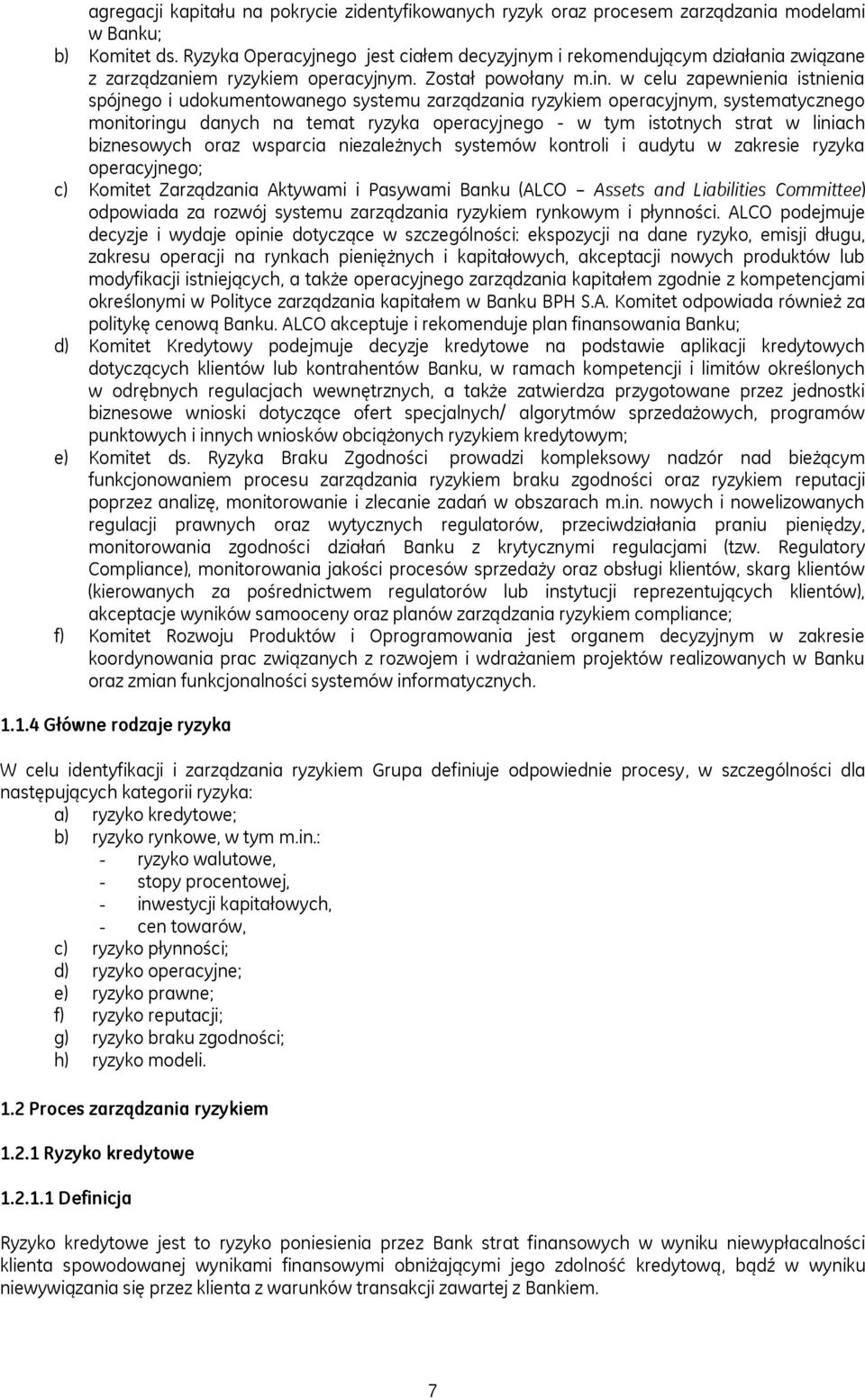 w celu zapewnienia istnienia spójnego i udokumentowanego systemu zarządzania ryzykiem operacyjnym, systematycznego monitoringu danych na temat ryzyka operacyjnego - w tym istotnych strat w liniach