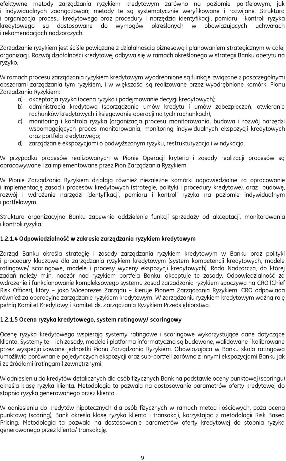 rekomendacjach nadzorczych. Zarządzanie ryzykiem jest ściśle powiązane z działalnością biznesową i planowaniem strategicznym w całej organizacji.