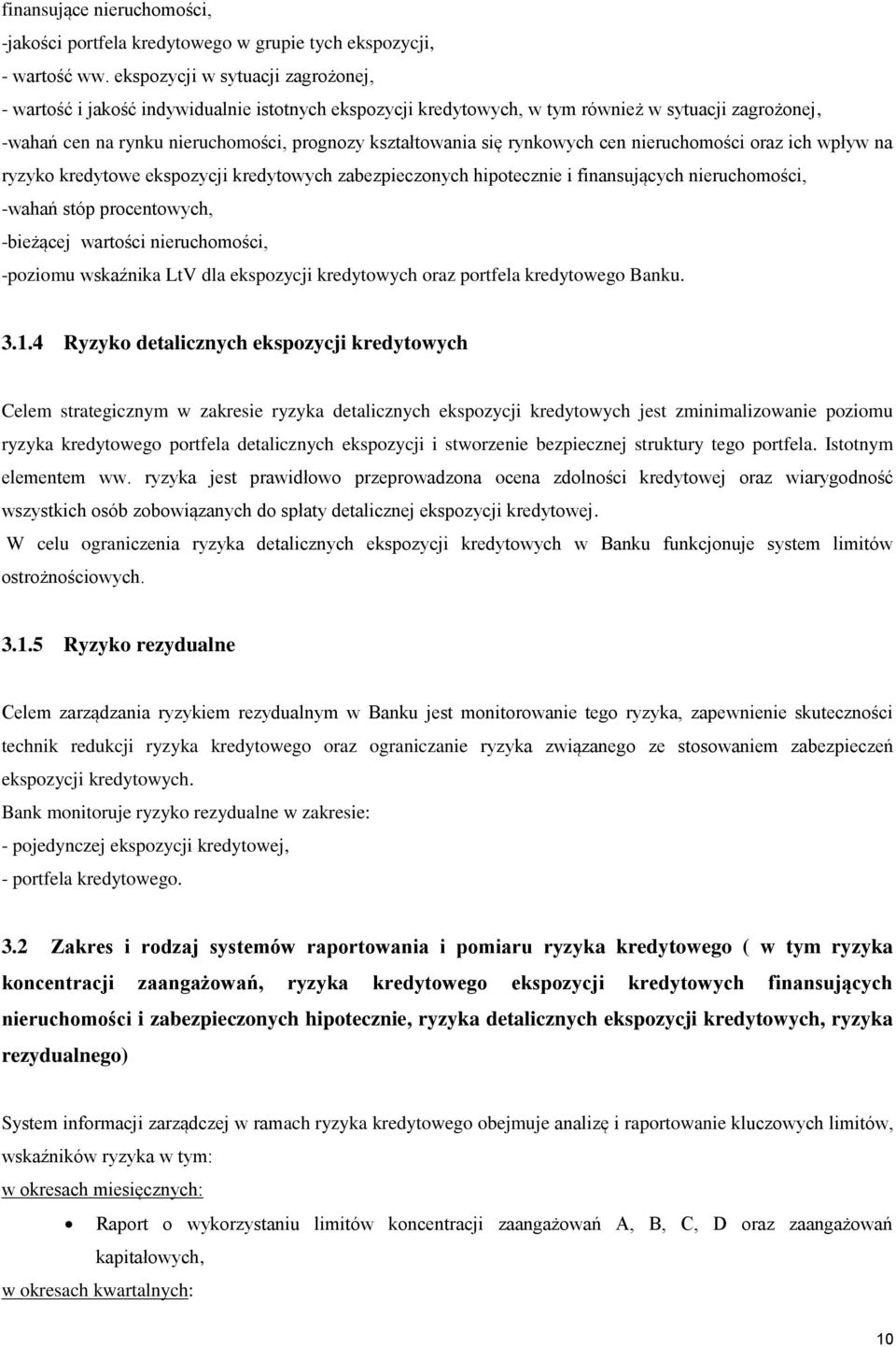 rynkowych cen nieruchomości oraz ich wpływ na ryzyko kredytowe ekspozycji kredytowych zabezpieczonych hipotecznie i finansujących nieruchomości, -wahań stóp procentowych, -bieżącej wartości