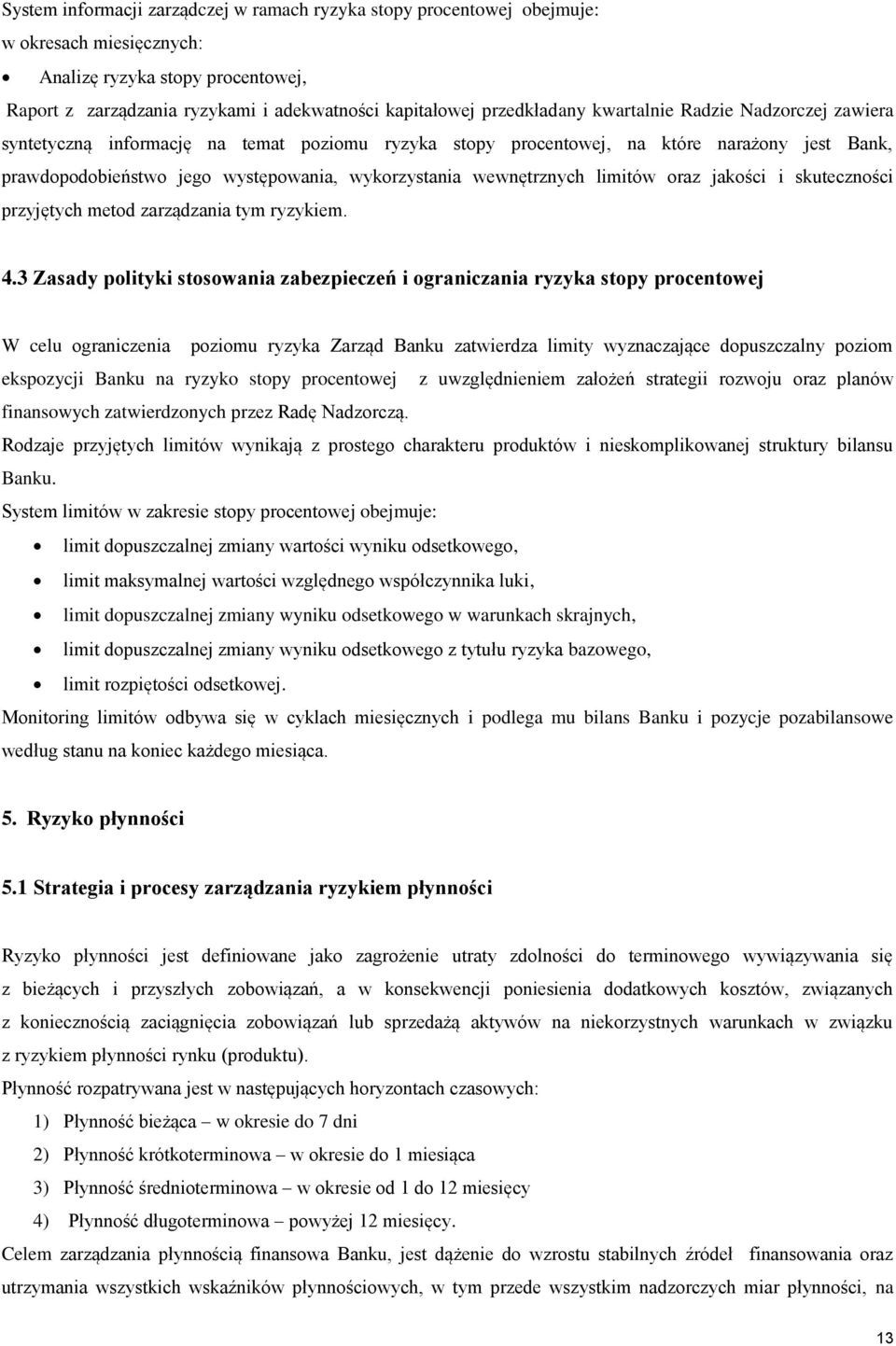 wewnętrznych limitów oraz jakości i skuteczności przyjętych metod zarządzania tym ryzykiem. 4.