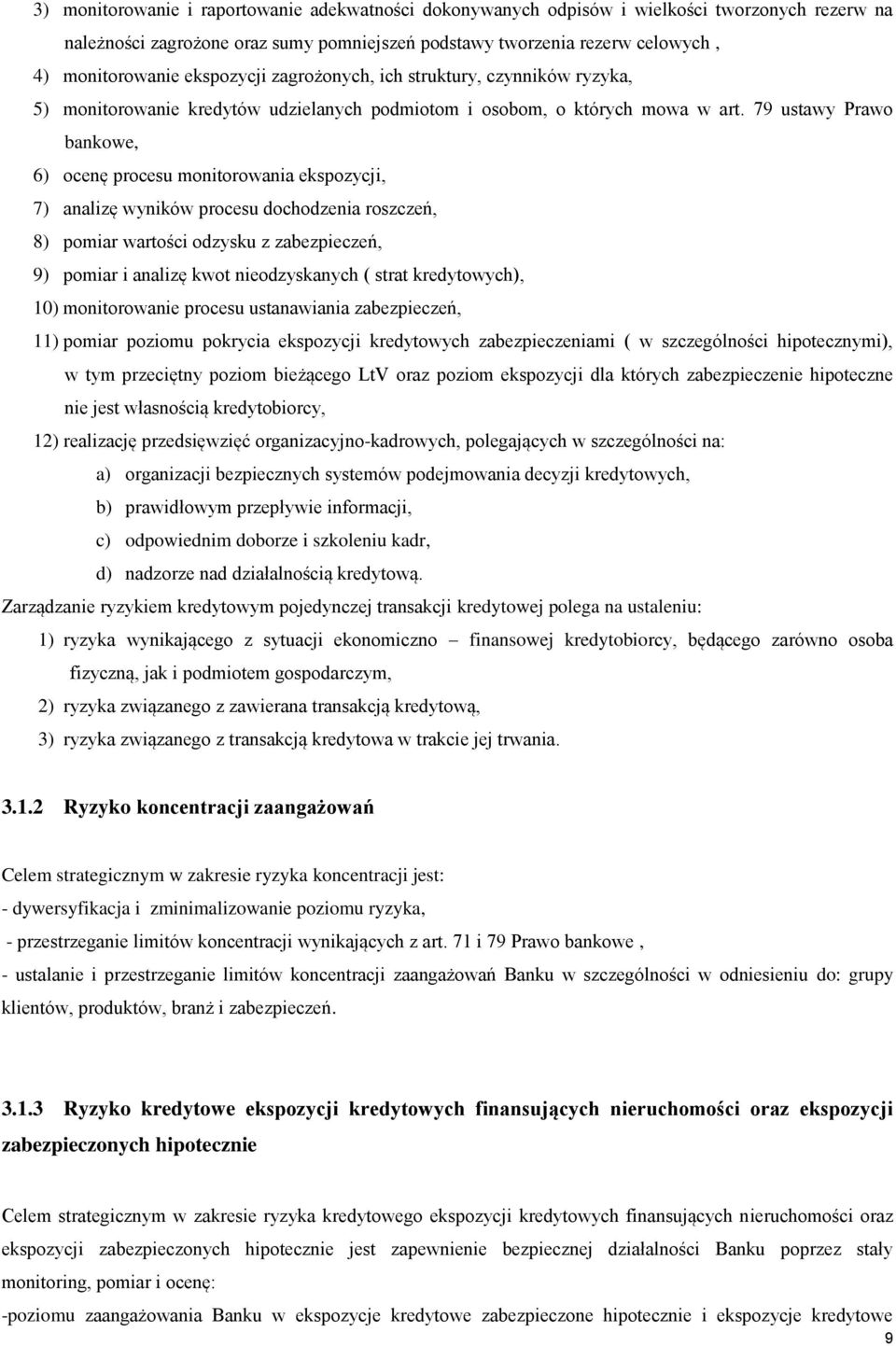 79 ustawy Prawo bankowe, 6) ocenę procesu monitorowania ekspozycji, 7) analizę wyników procesu dochodzenia roszczeń, 8) pomiar wartości odzysku z zabezpieczeń, 9) pomiar i analizę kwot nieodzyskanych