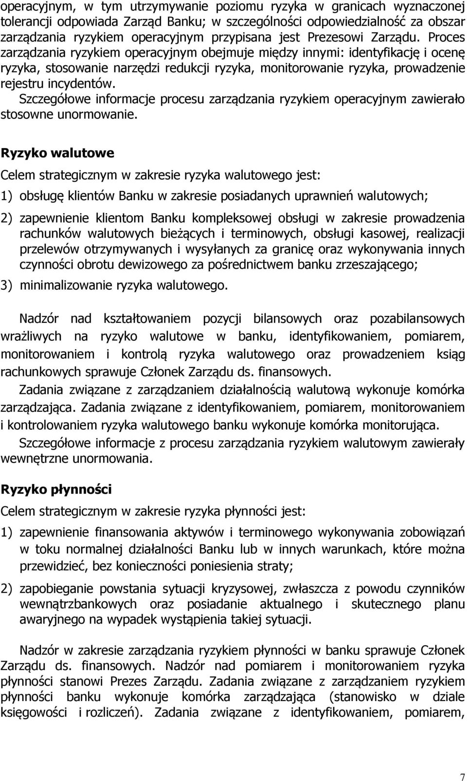 Proces zarządzania ryzykiem operacyjnym obejmuje między innymi: identyfikację i ocenę ryzyka, stosowanie narzędzi redukcji ryzyka, monitorowanie ryzyka, prowadzenie rejestru incydentów.