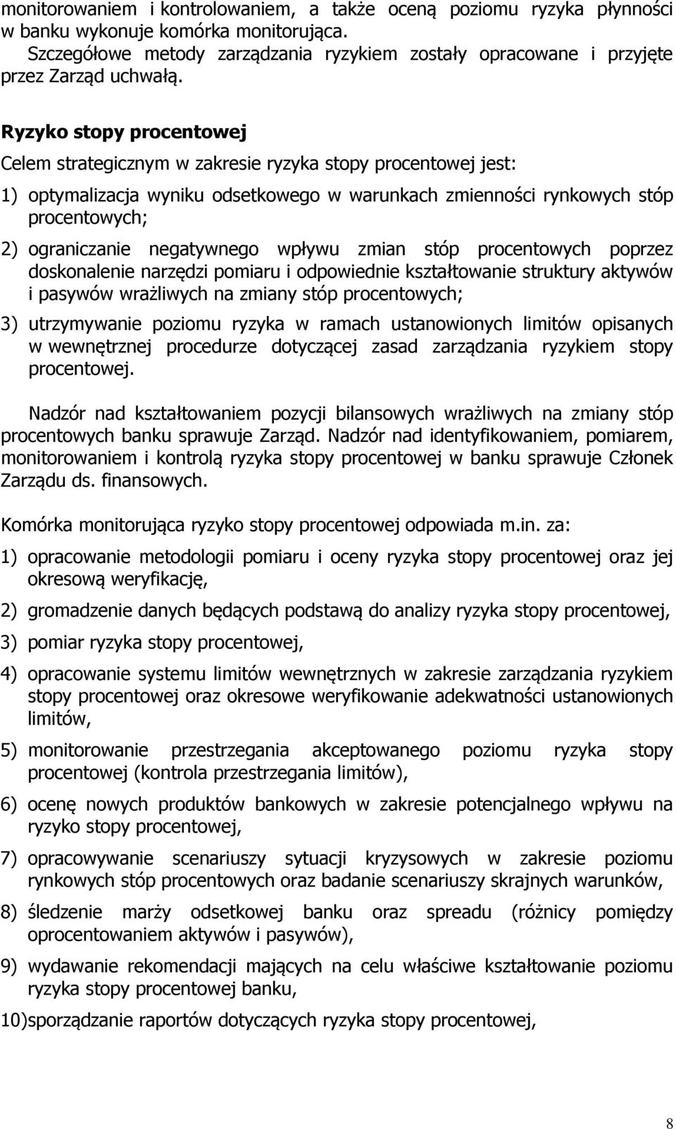 Ryzyko stopy procentowej Celem strategicznym w zakresie ryzyka stopy procentowej jest: 1) optymalizacja wyniku odsetkowego w warunkach zmienności rynkowych stóp procentowych; 2) ograniczanie