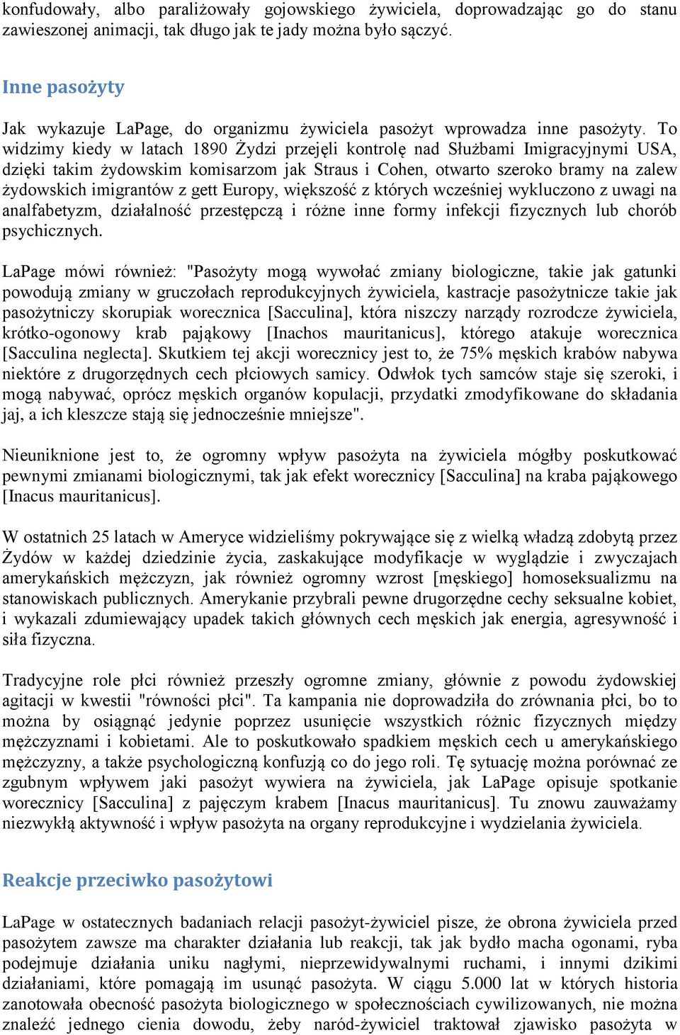 To widzimy kiedy w latach 1890 Żydzi przejęli kontrolę nad Służbami Imigracyjnymi USA, dzięki takim żydowskim komisarzom jak Straus i Cohen, otwarto szeroko bramy na zalew żydowskich imigrantów z