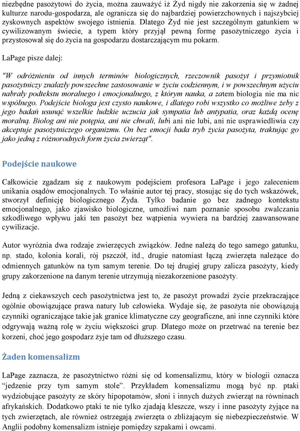 Dlatego Żyd nie jest szczególnym gatunkiem w cywilizowanym świecie, a typem który przyjął pewną formę pasożytniczego życia i przystosował się do życia na gospodarzu dostarczającym mu pokarm.