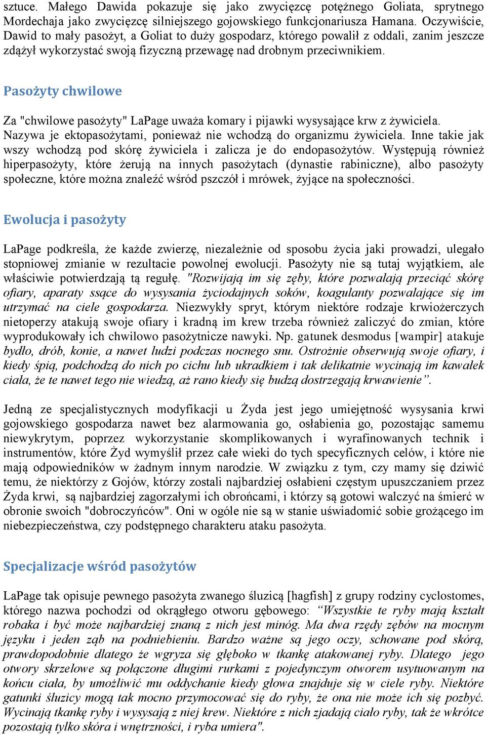 Pasożyty chwilowe Za "chwilowe pasożyty" LaPage uważa komary i pijawki wysysające krw z żywiciela. Nazywa je ektopasożytami, ponieważ nie wchodzą do organizmu żywiciela.