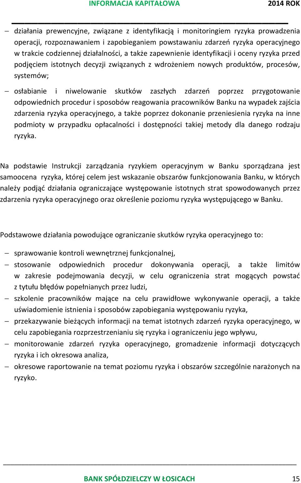 poprzez przygotowanie odpowiednich procedur i sposobów reagowania pracowników Banku na wypadek zajścia zdarzenia ryzyka operacyjnego, a także poprzez dokonanie przeniesienia ryzyka na inne podmioty w