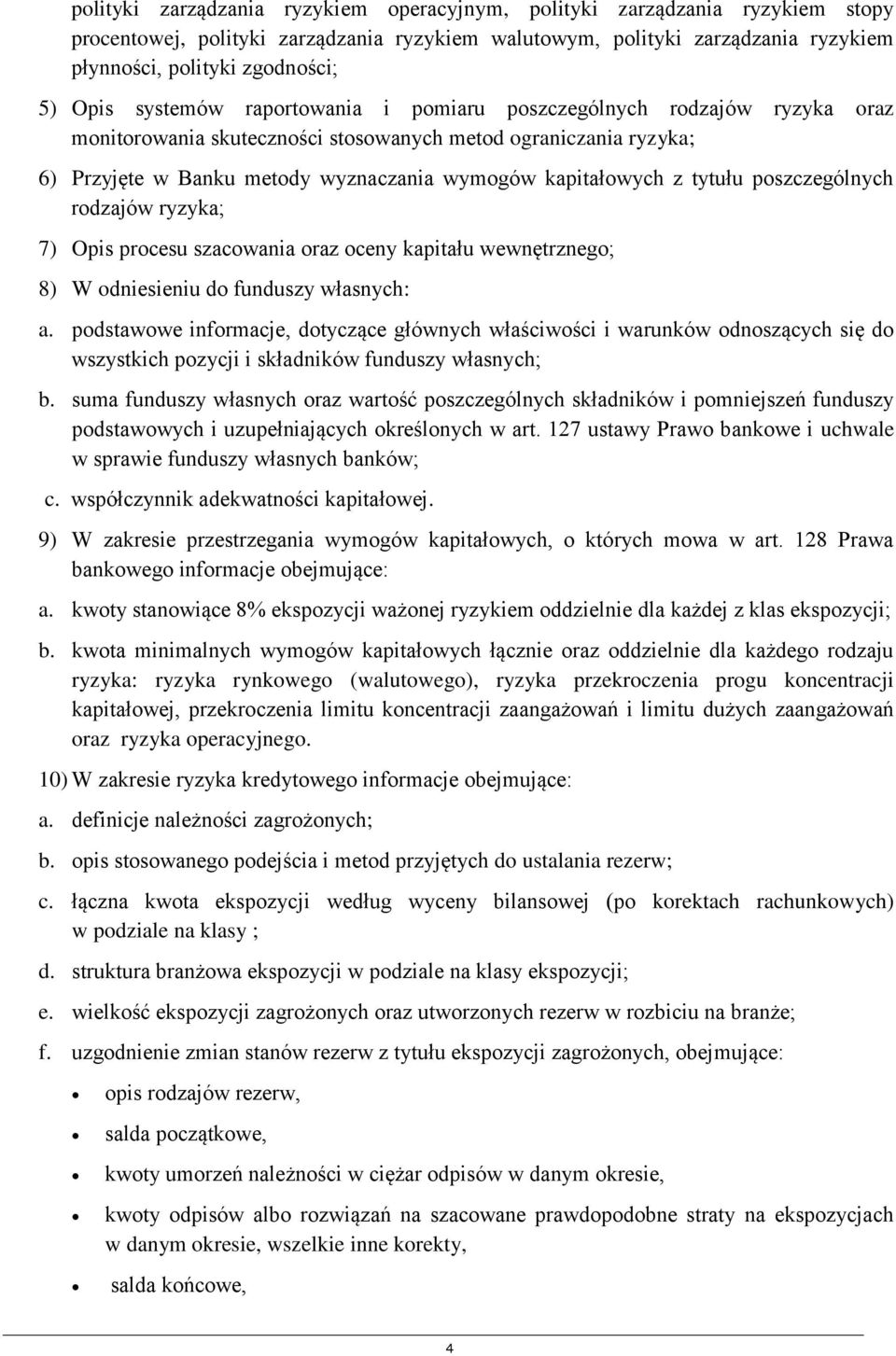 z tytułu poszczególnych rodzajów ryzyka; 7) Opis procesu szacowania oraz oceny kapitału wewnętrznego; 8) W odniesieniu do funduszy własnych: a.