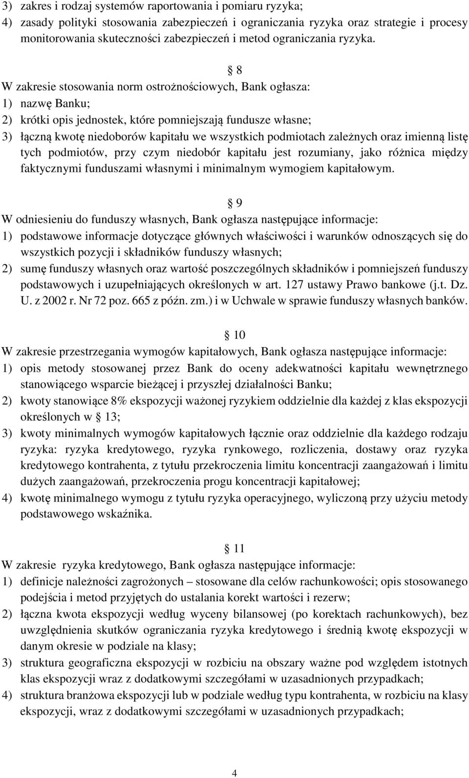 8 W zakresie stosowania norm ostrożnościowych, Bank ogłasza: 1) nazwę Banku; 2) krótki opis jednostek, które pomniejszają fundusze własne; 3) łączną kwotę niedoborów kapitału we wszystkich podmiotach