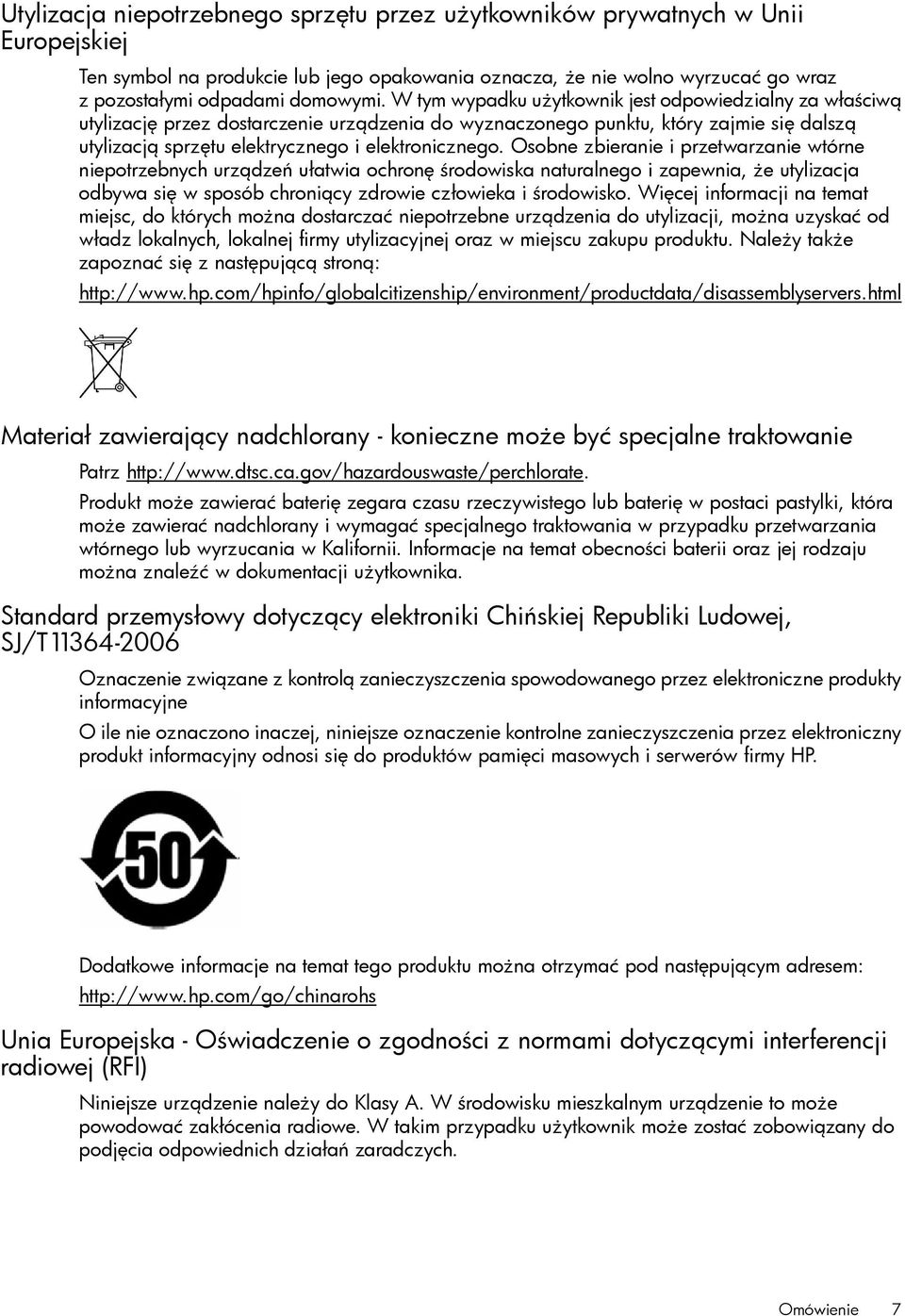 Osobne zbieranie i przetwarzanie wtórne niepotrzebnych urządzeń ułatwia ochronę środowiska naturalnego i zapewnia, że utylizacja odbywa się w sposób chroniący zdrowie człowieka i środowisko.