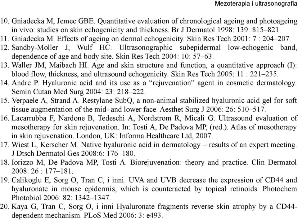 Waller JM, Maibach HI. Age and skin structure and function, a quantitative approach (I): blood flow, thickness, and ultrasound echogenicity. Skin Res Tech 2005: 11 : 221235. 14. Andre P.