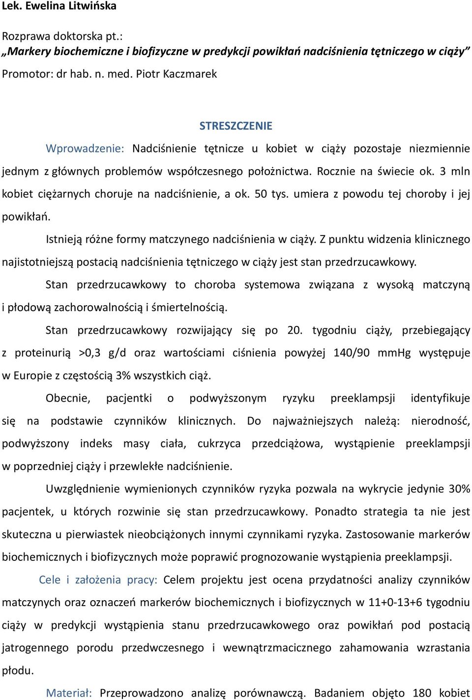 3 mln kobiet ciężarnych choruje na nadciśnienie, a ok. 50 tys. umiera z powodu tej choroby i jej powikłań. Istnieją różne formy matczynego nadciśnienia w ciąży.