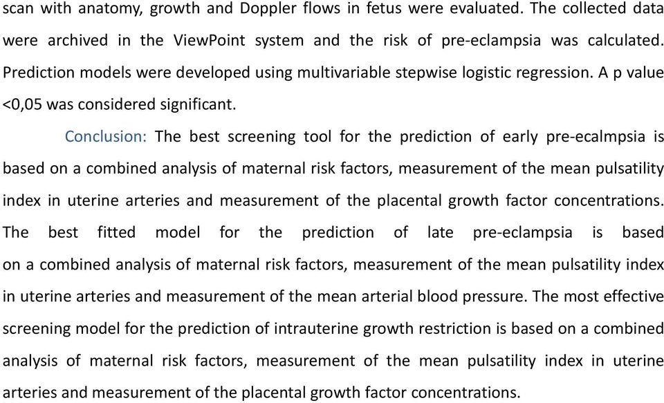 Conclusion: The best screening tool for the prediction of early pre-ecalmpsia is based on a combined analysis of maternal risk factors, measurement of the mean pulsatility index in uterine arteries