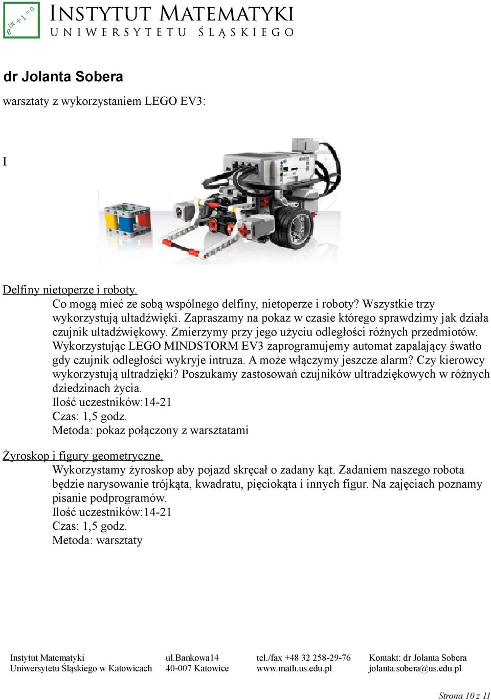 Wykorzystując LEGO MINDSTORM EV3 zaprogramujemy automat zapalający śwatło gdy czujnik odległości wykryje intruza. A może włączymy jeszcze alarm? Czy kierowcy wykorzystują ultradzięki?